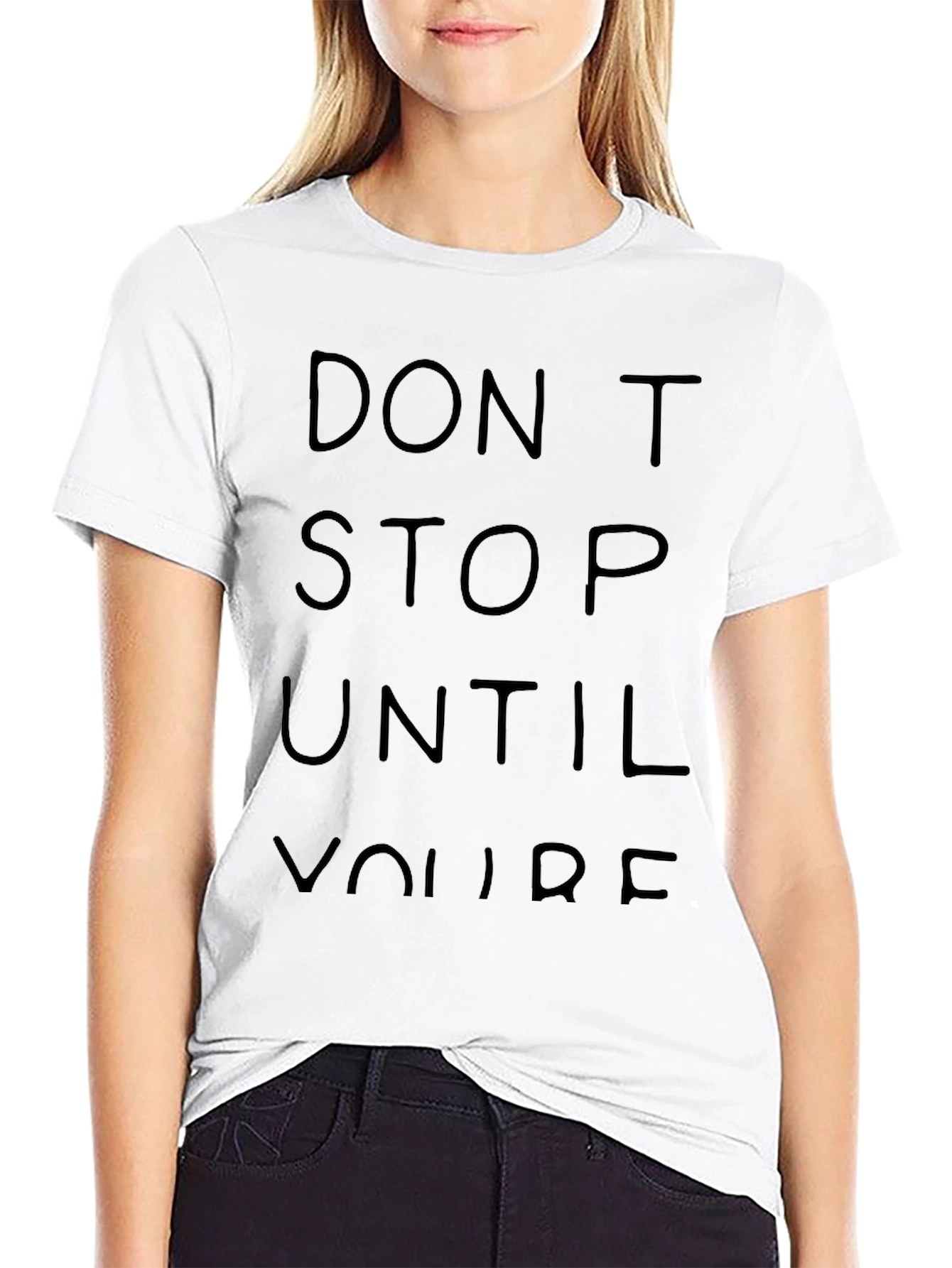 Dont Stop Until Youre T-Shirt
