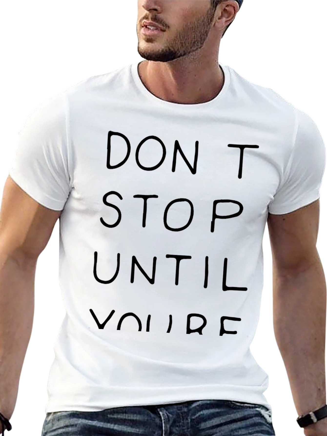 Dont Stop Until Youre T-Shirt