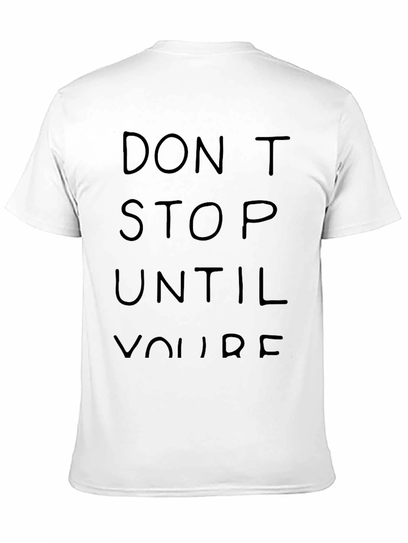 Dont Stop Until Youre T-Shirt