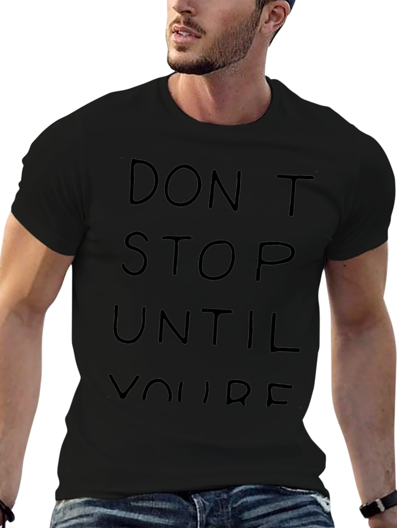Dont Stop Until Youre T-Shirt