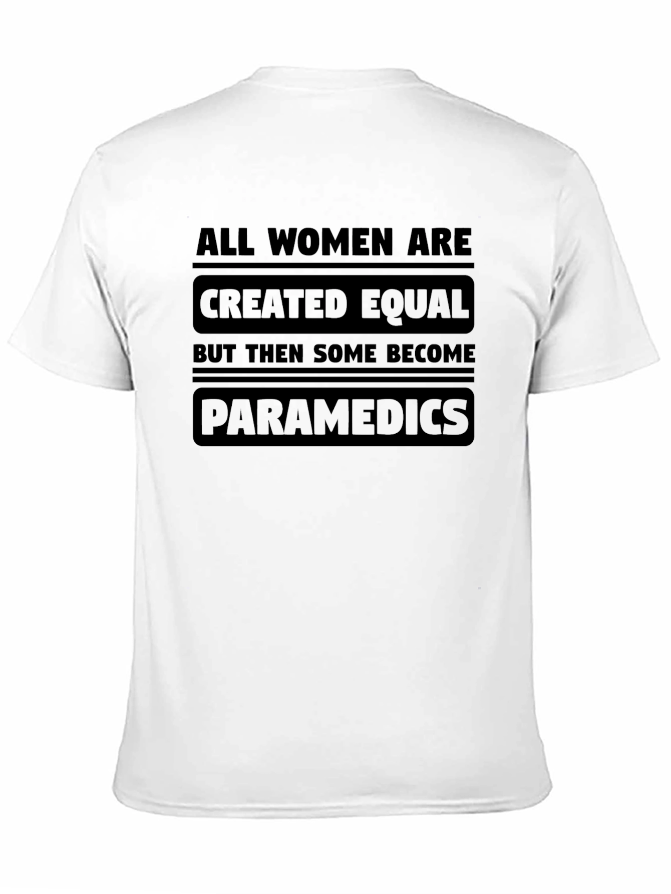 Women Paramedics T-Shirt - Equal But Some Become EMTs