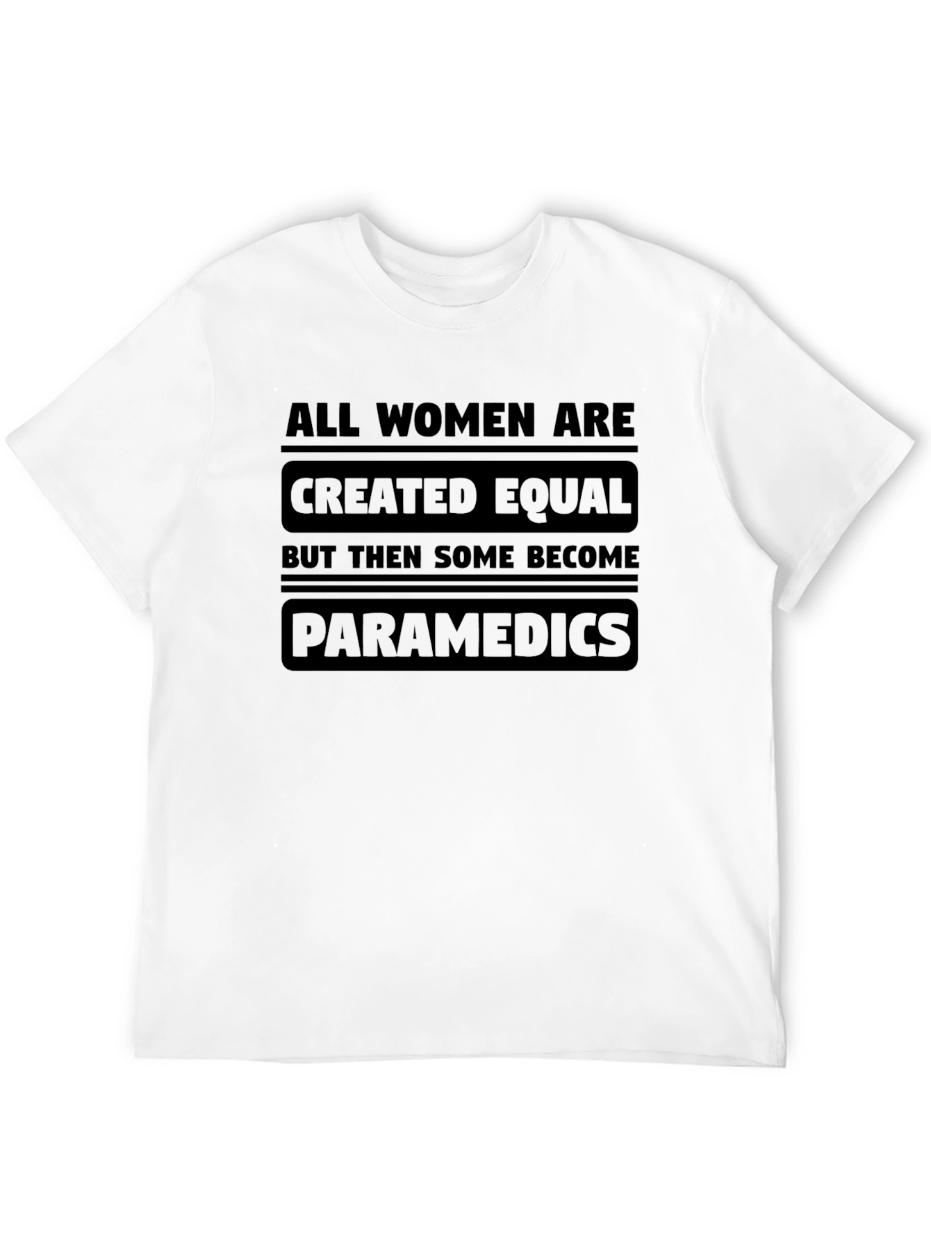 Women Paramedics T-Shirt - Equal But Some Become EMTs
