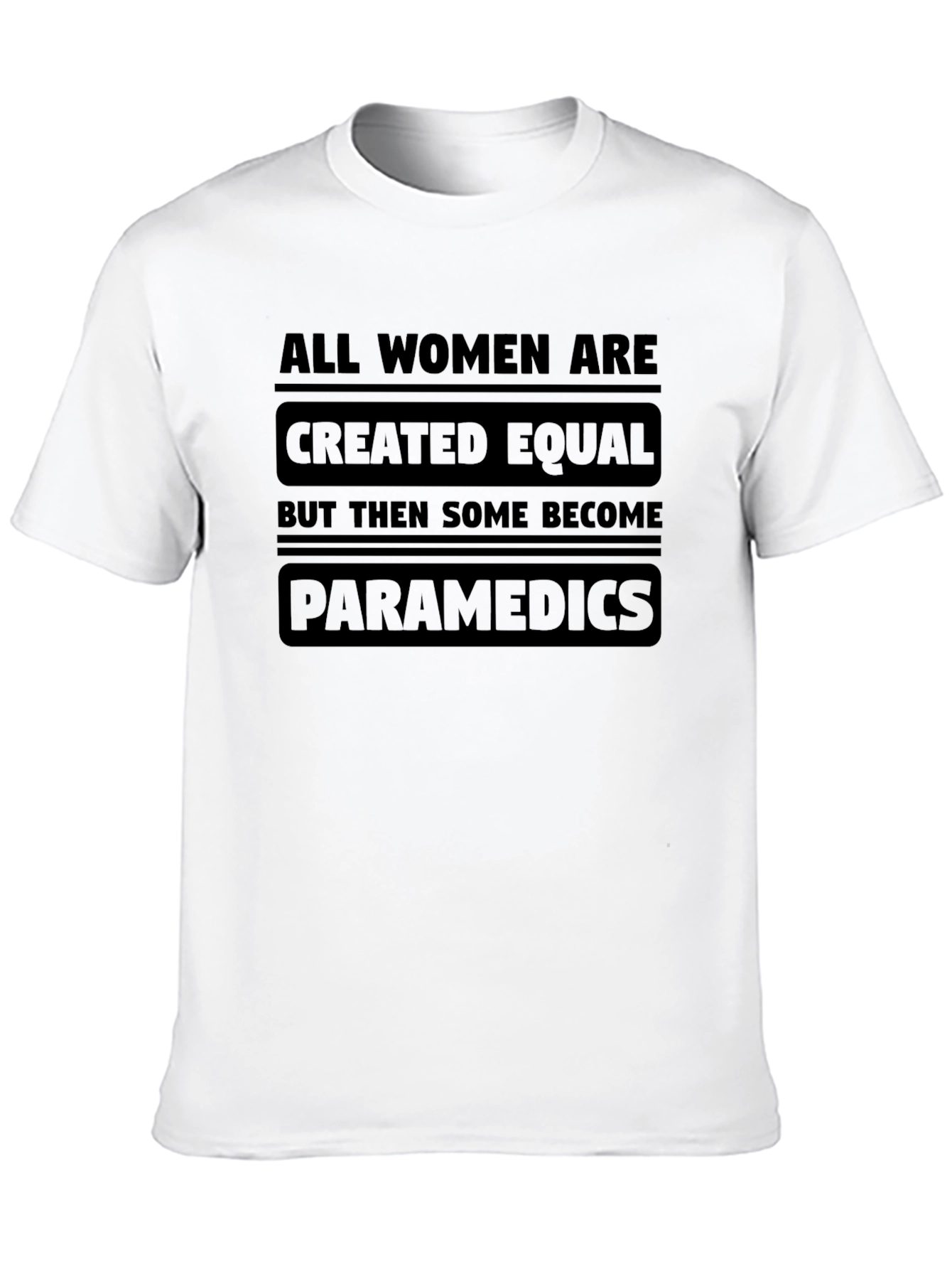 Women Paramedics T-Shirt - Equal But Some Become EMTs