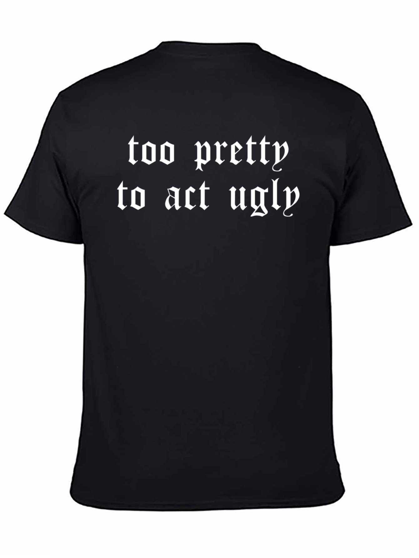 Too Pretty to Act Ugly Black Graphic Tee