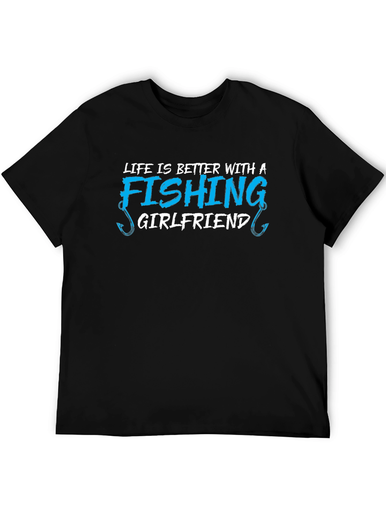 Fishing Girlfriend T-Shirt - Life is Better!