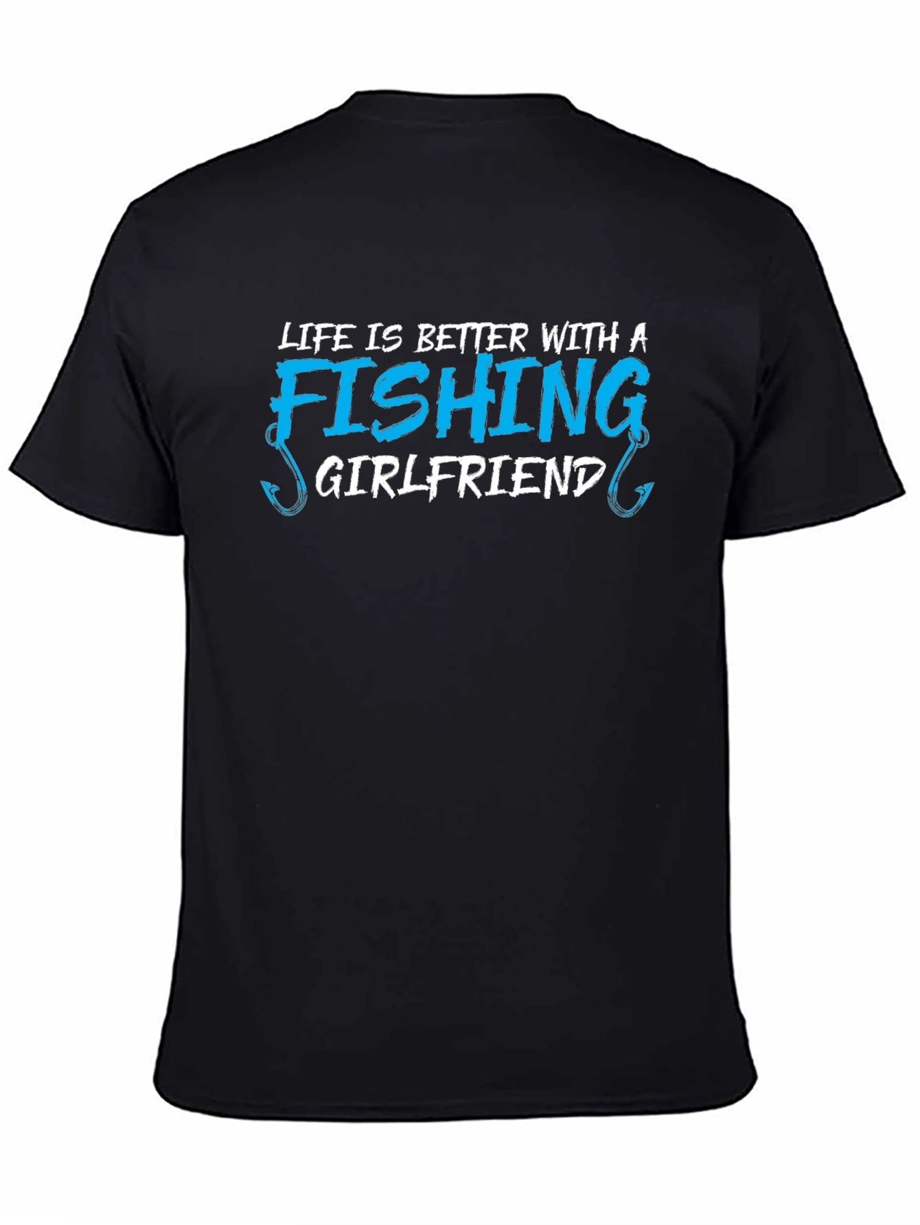 Fishing Girlfriend T-Shirt - Life is Better!