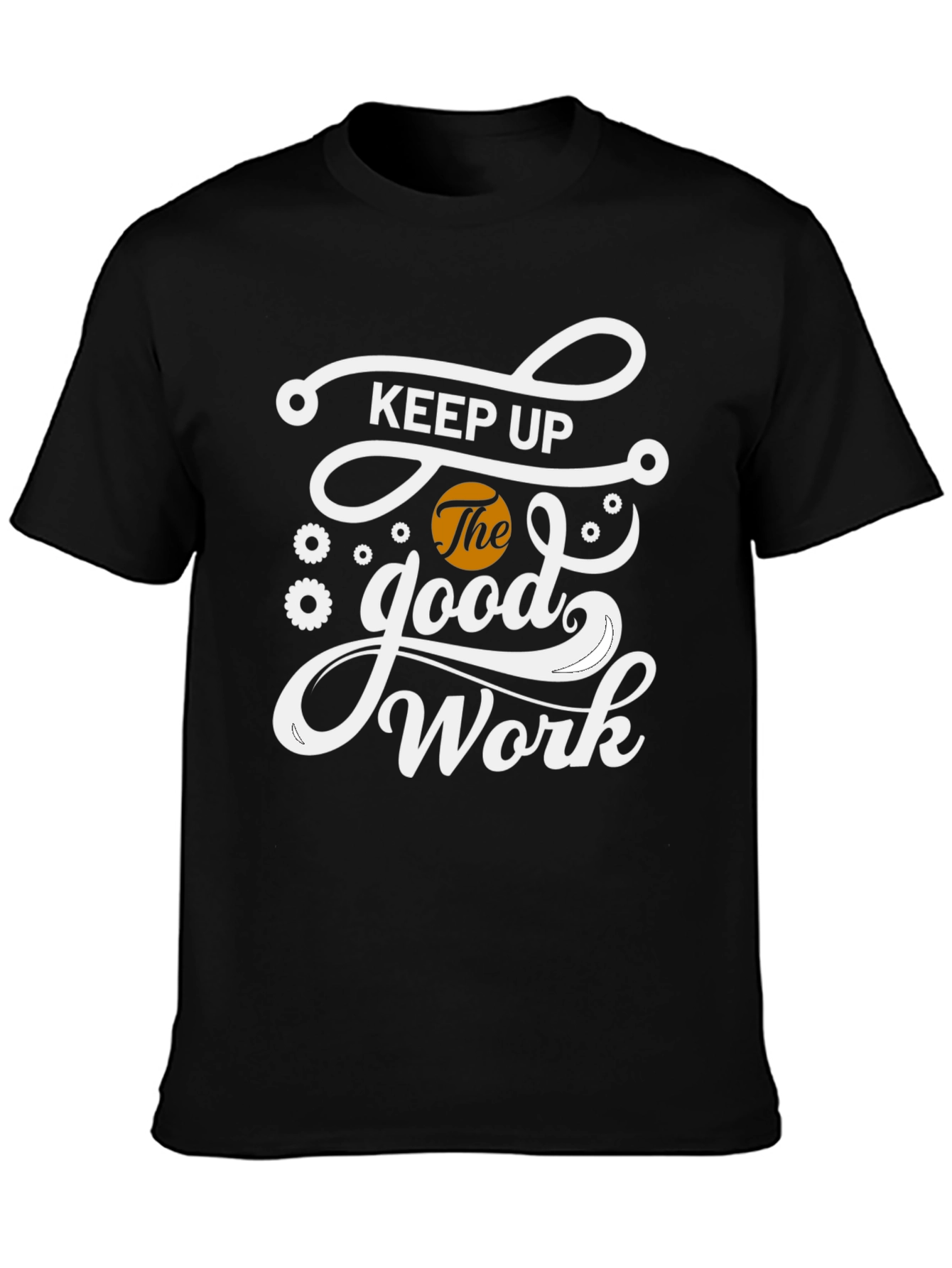 Keep Up The Good Work Black Graphic T-Shirt