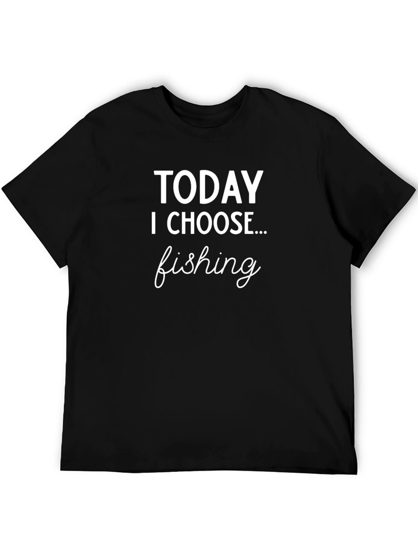 Today I Choose Fishing T-Shirt - Novelty Graphic Tee