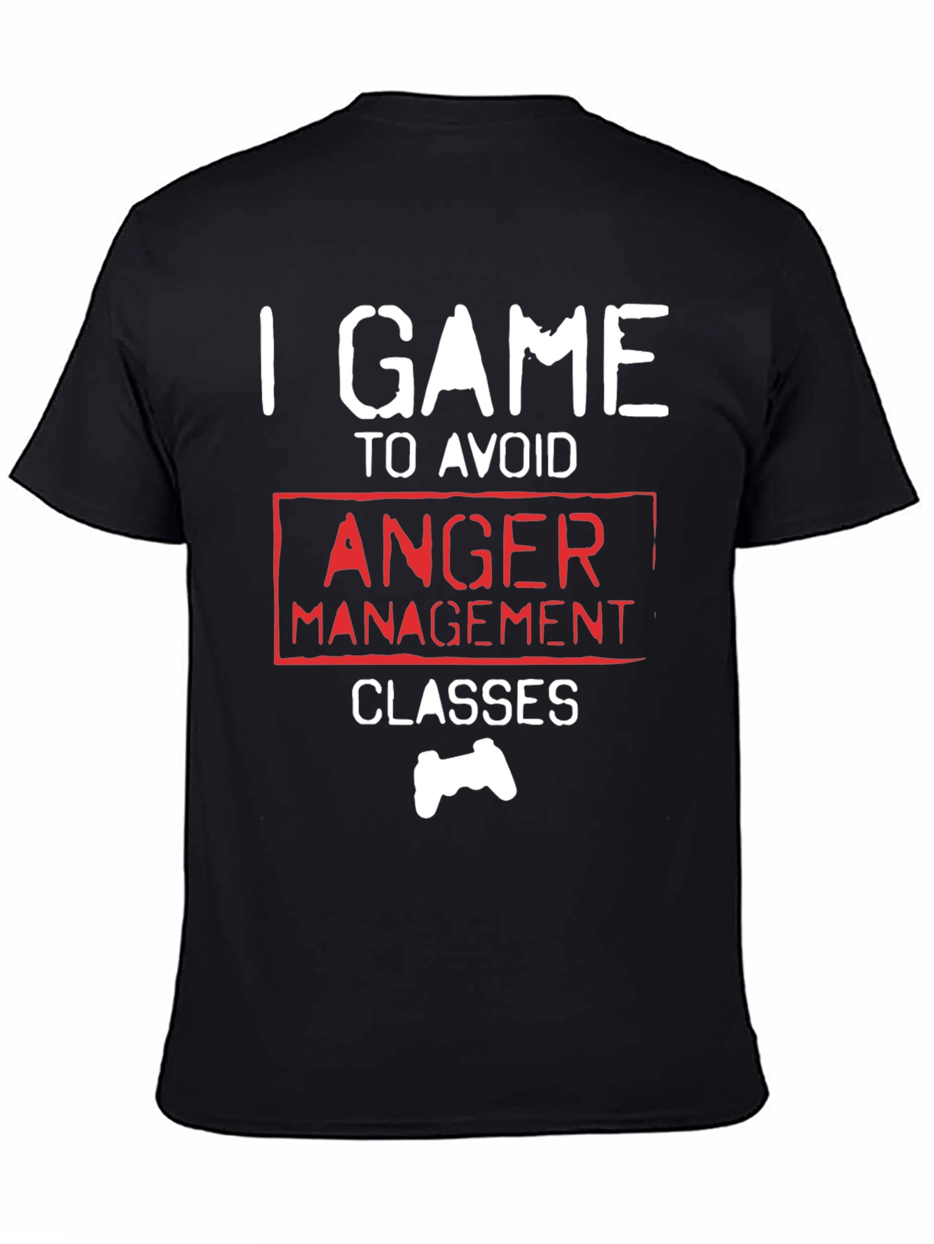 Gamer T-Shirt - I Game to Avoid Anger Management