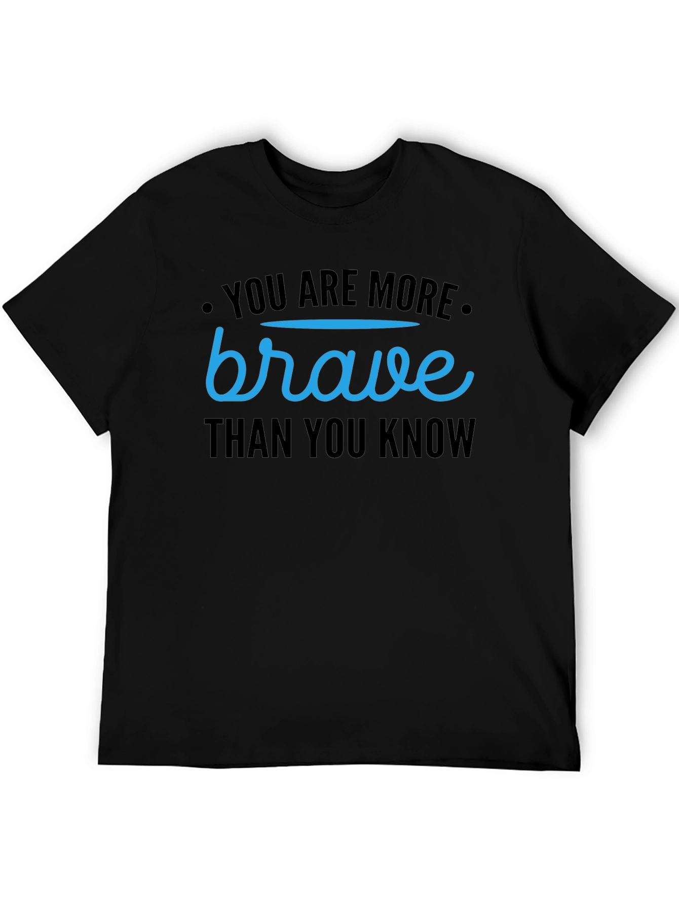 You Are More Brave Than You Know T-Shirt