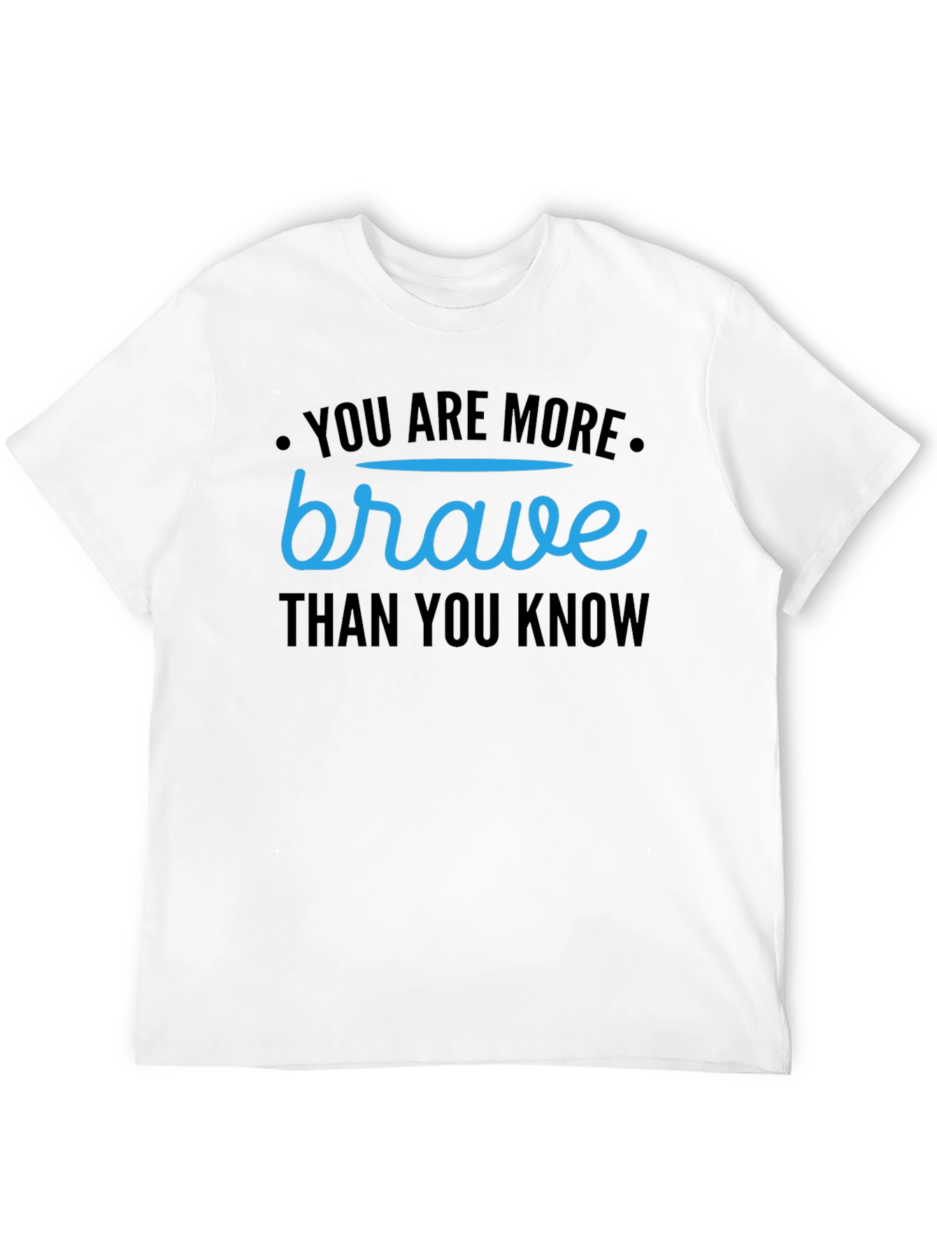 You Are More Brave Than You Know T-Shirt