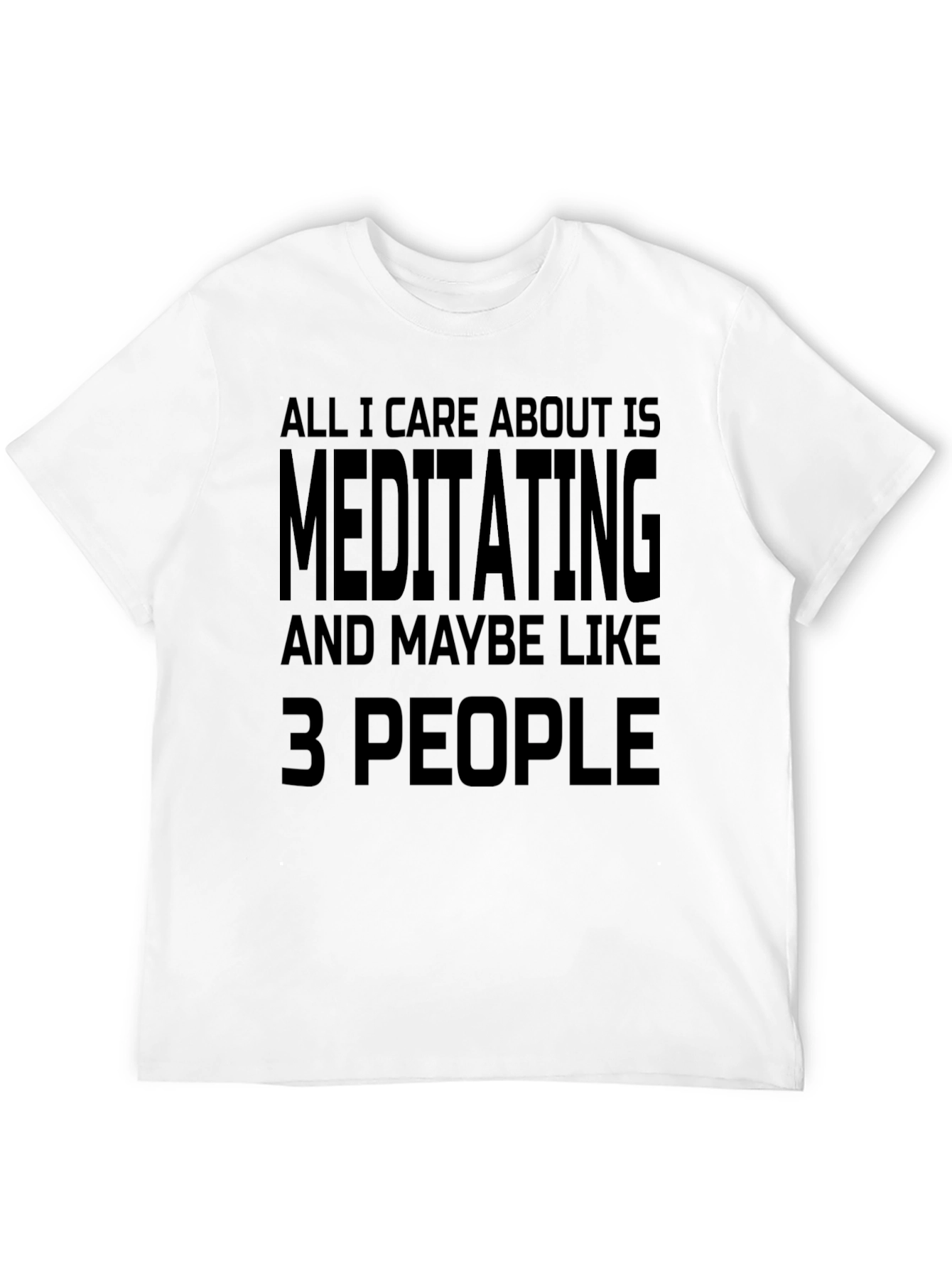 Meditating & Maybe 3 People - Funny Novelty T-Shirt