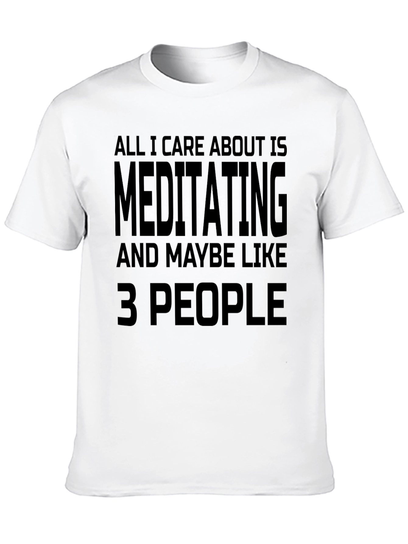 Meditating & Maybe 3 People - Funny Novelty T-Shirt