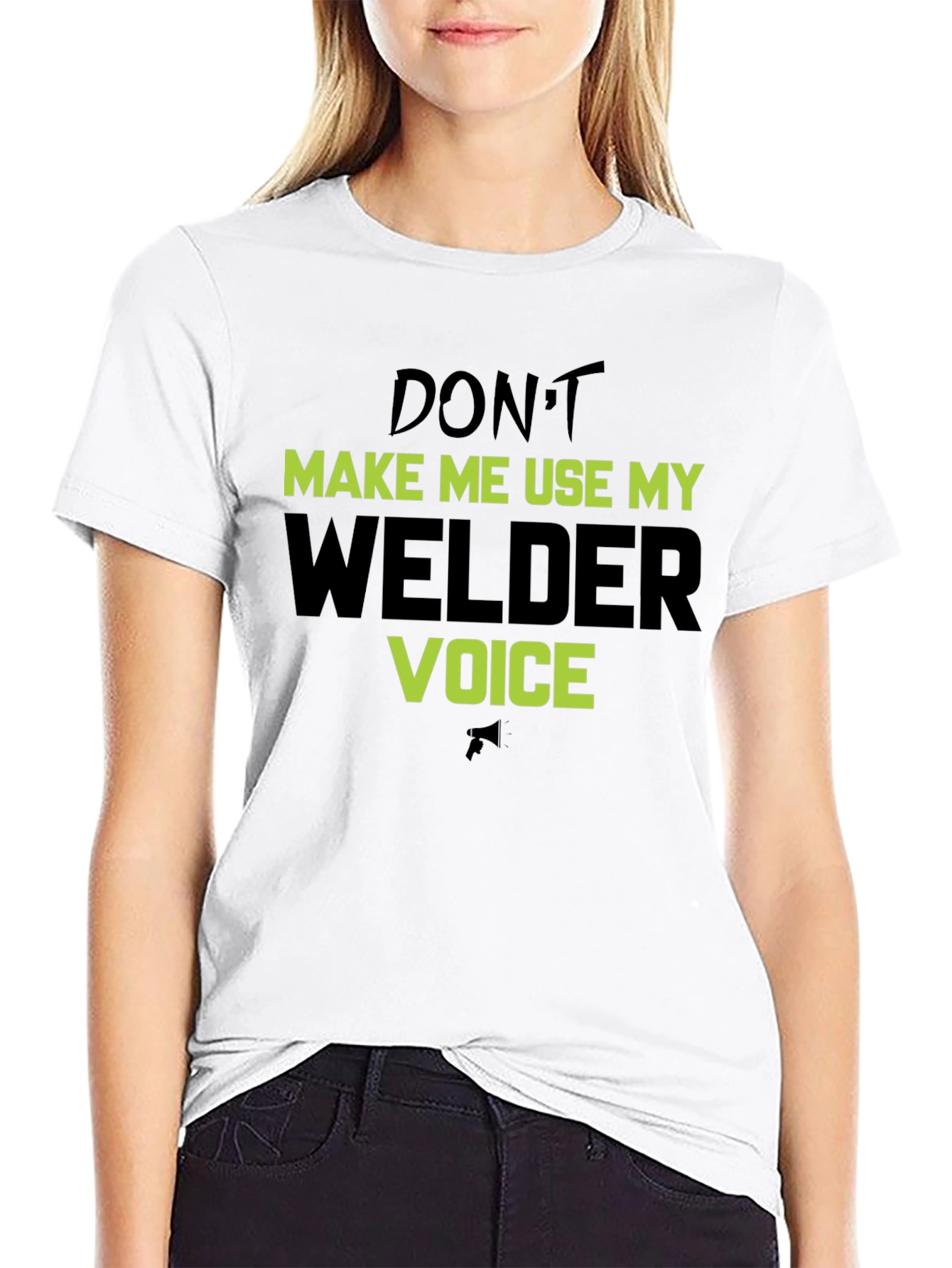Dont Make Me Use My Welder Voice T-Shirt