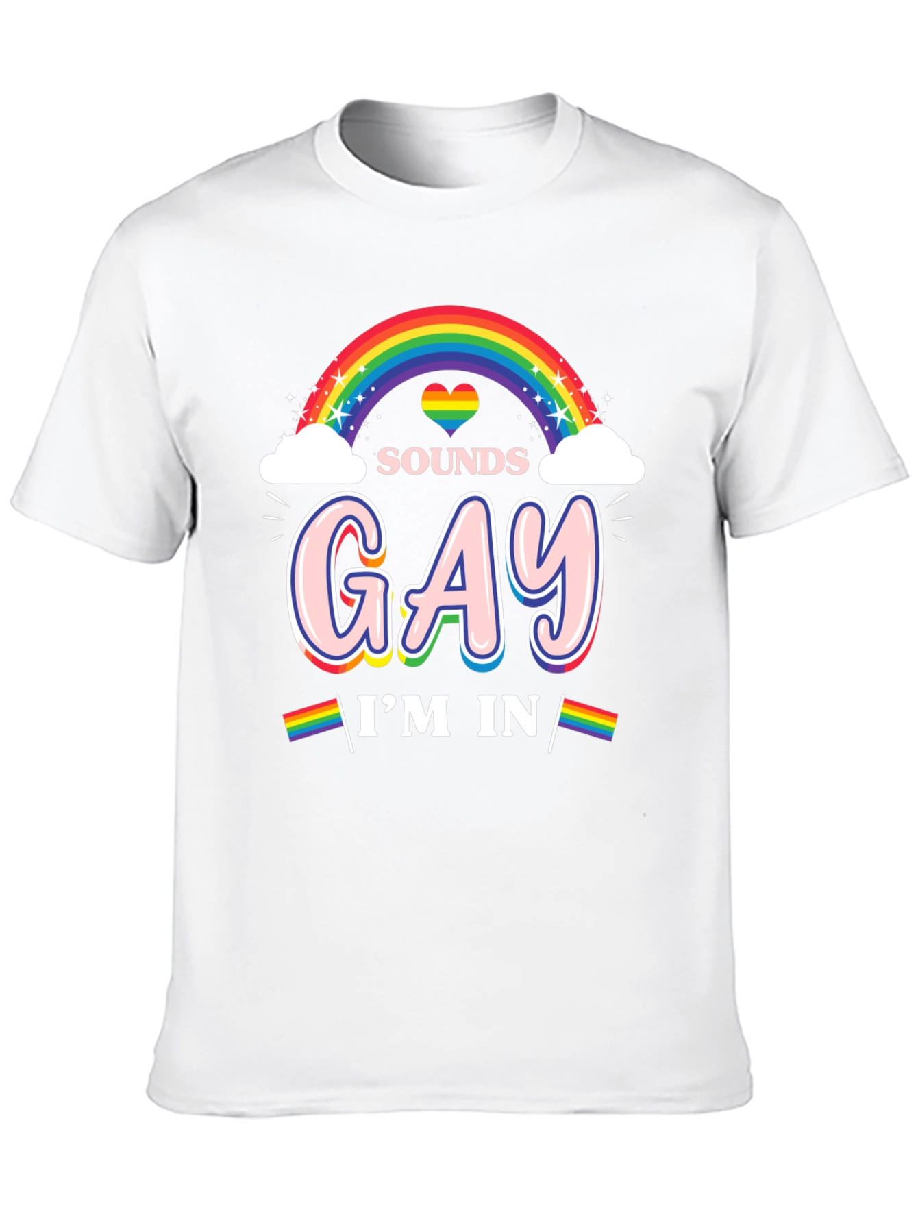 Sounds Gay Im In Rainbow Pride T-Shirt