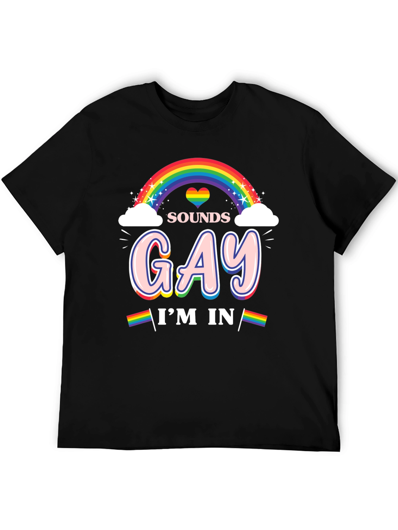 Sounds Gay Im In Rainbow Pride T-Shirt