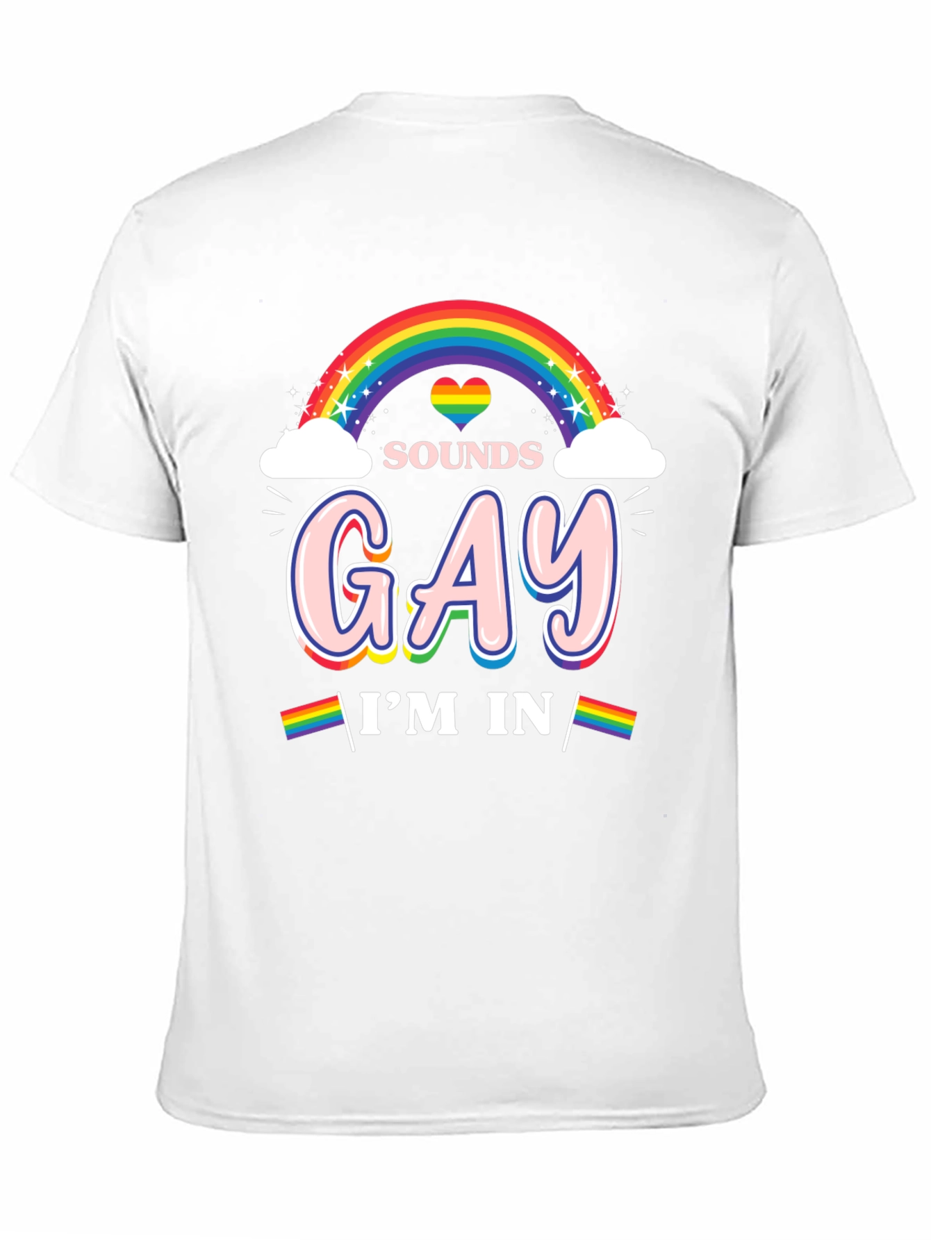 Sounds Gay Im In Rainbow Pride T-Shirt
