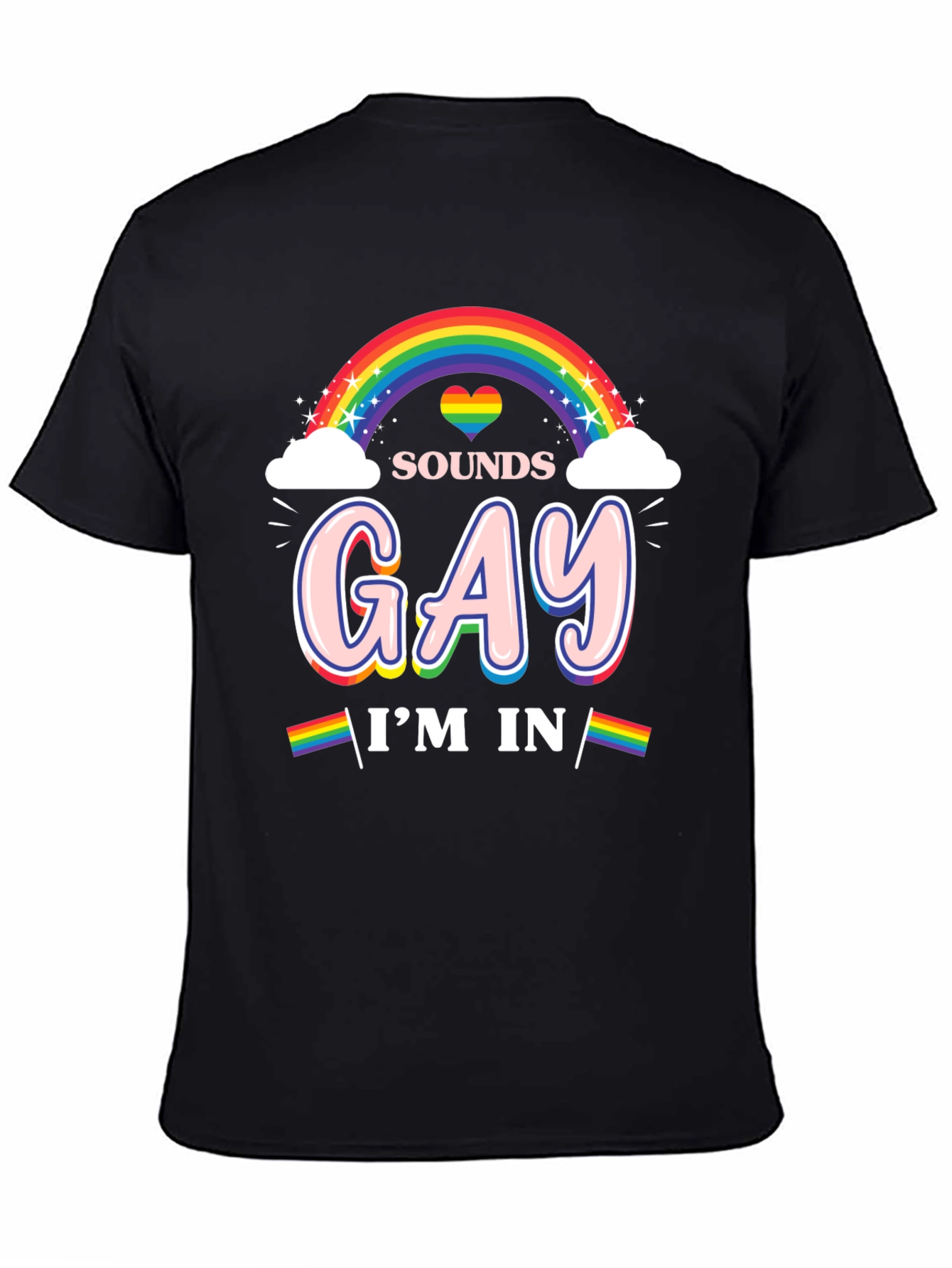 Sounds Gay Im In Rainbow Pride T-Shirt