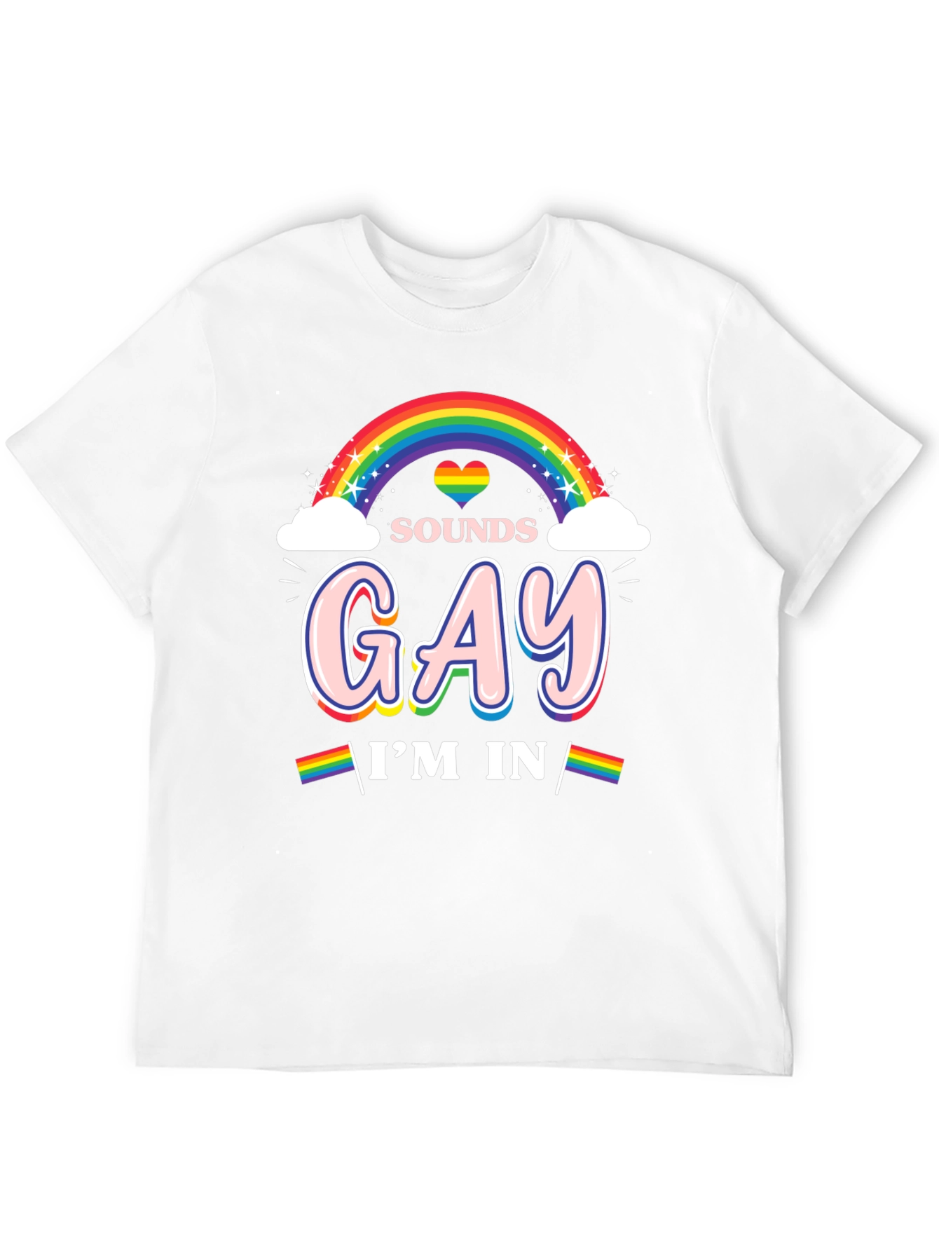 Sounds Gay Im In Rainbow Pride T-Shirt