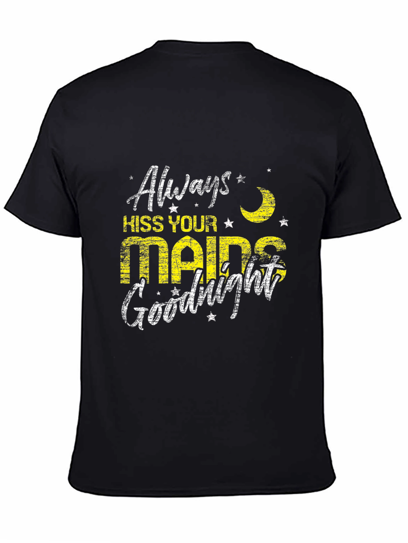 Always Kiss Your Maids Goodnight Black T-Shirt