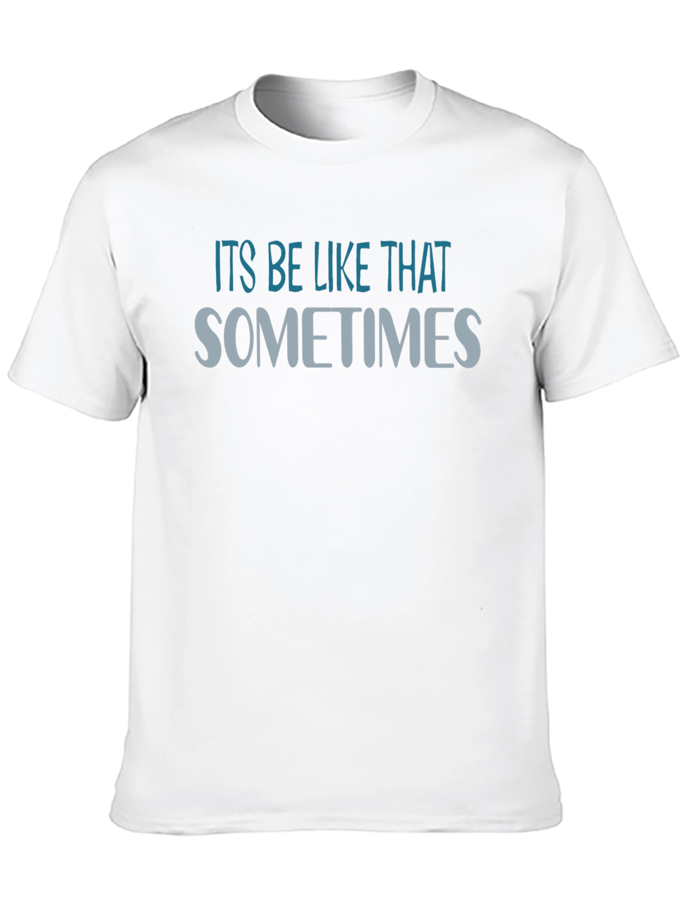 Its Be Like That Sometimes Graphic T-Shirt