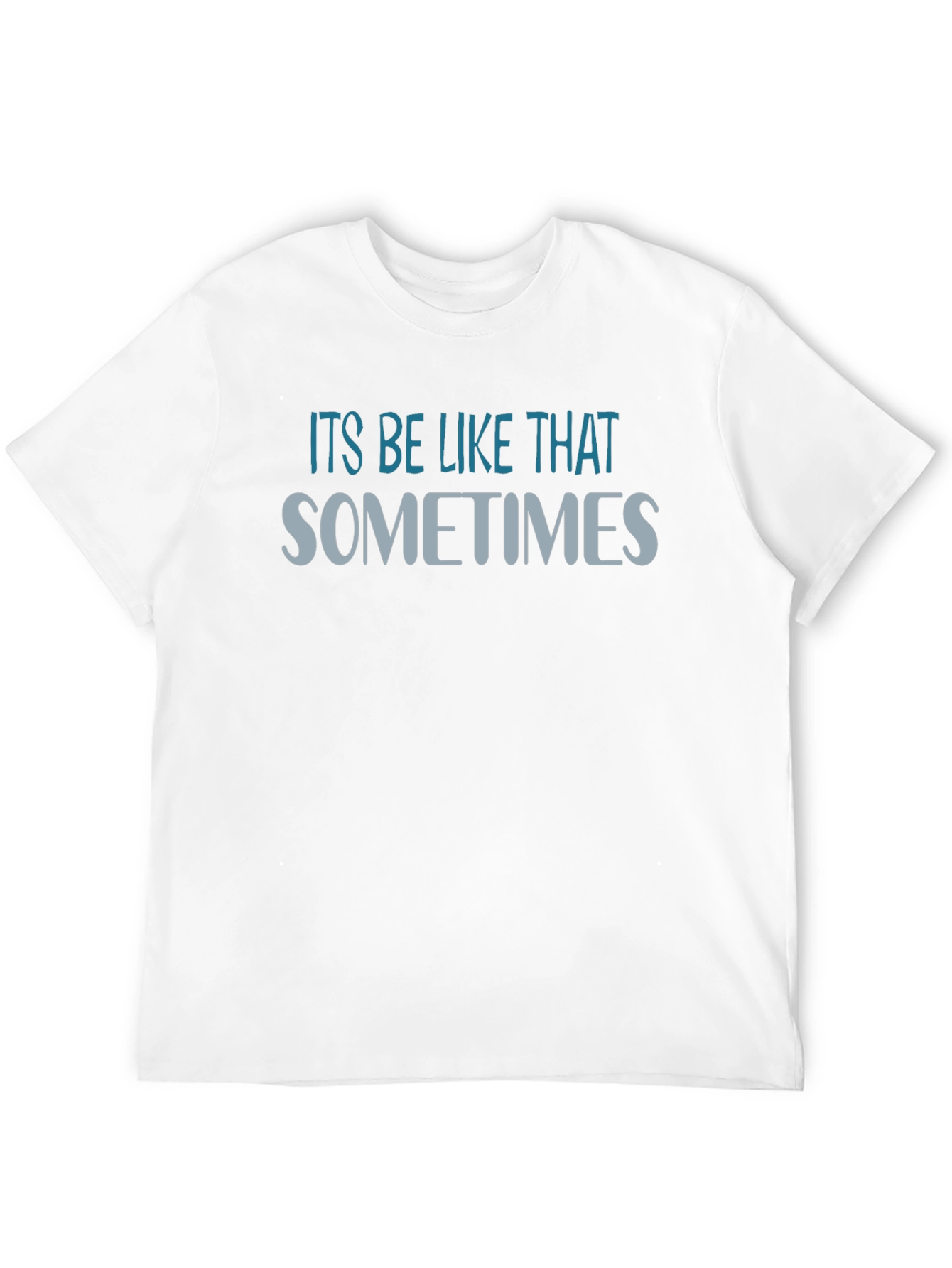 Its Be Like That Sometimes Graphic T-Shirt