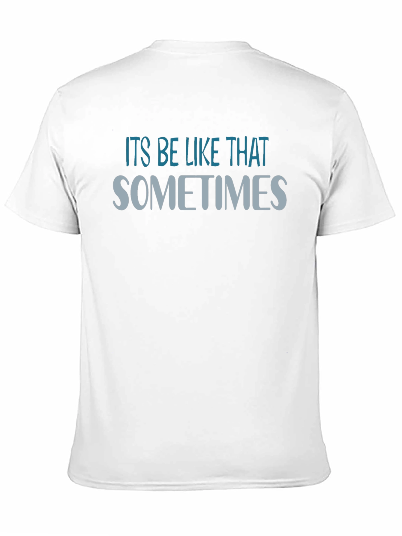 Its Be Like That Sometimes Graphic T-Shirt