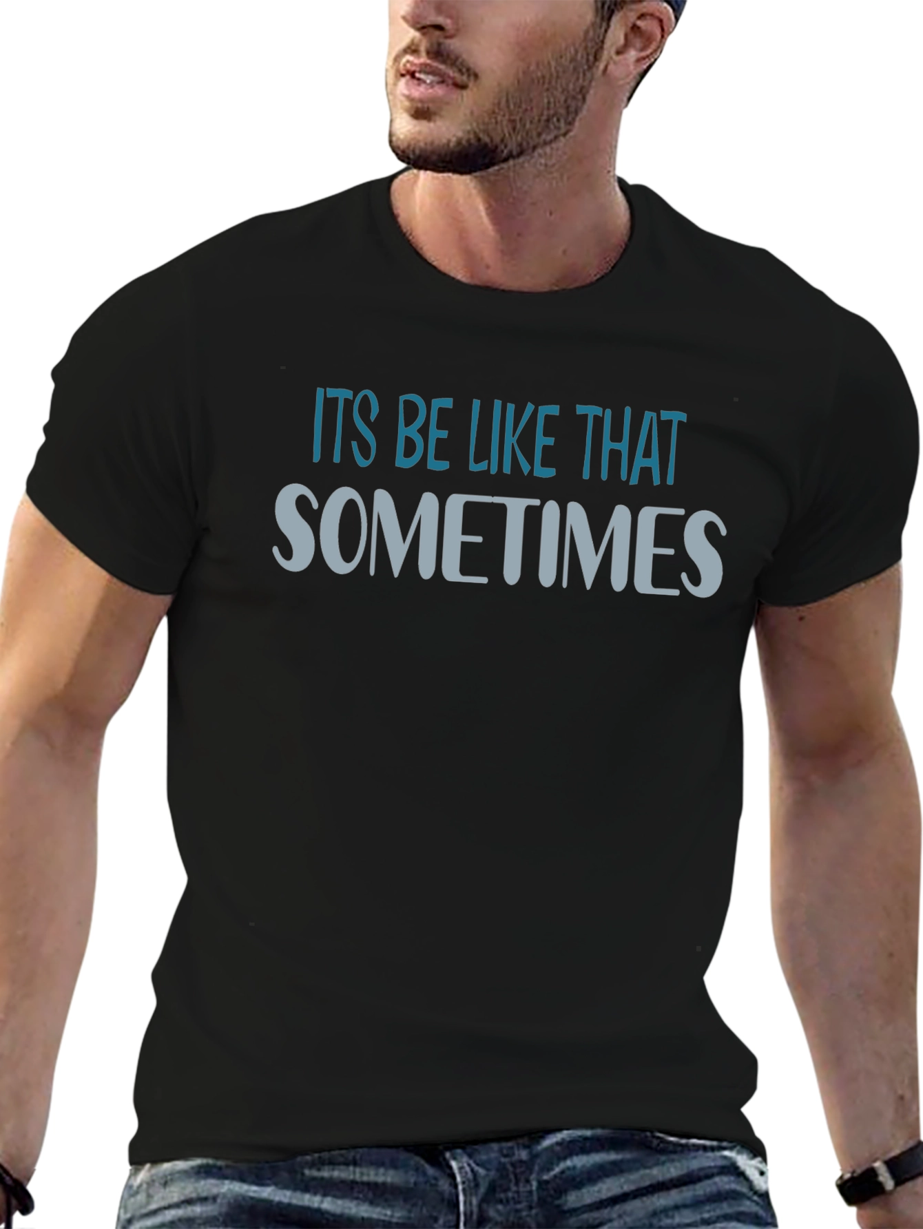 Its Be Like That Sometimes Graphic T-Shirt