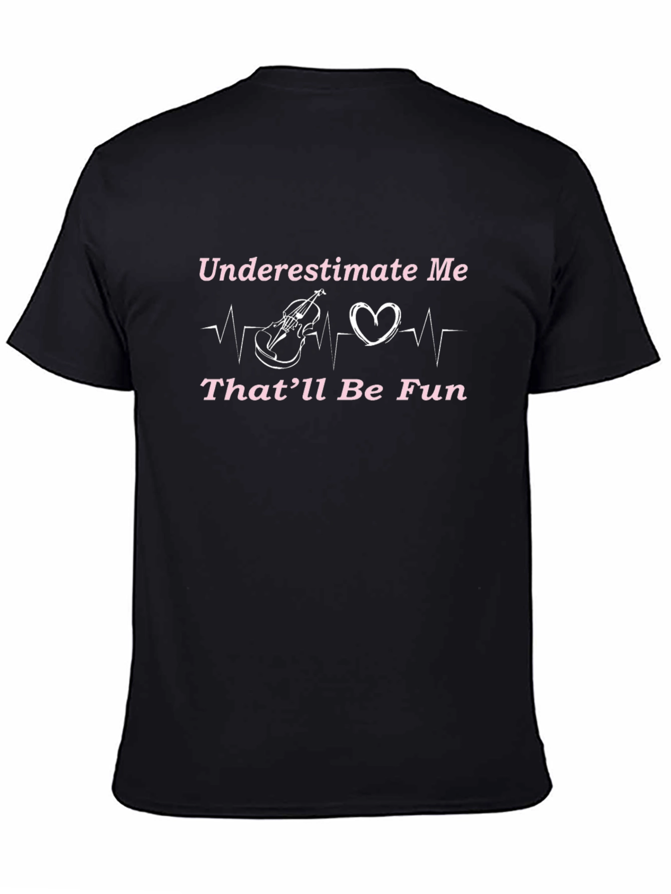 Underestimate Me T-Shirt - Violin Heartbeat Design