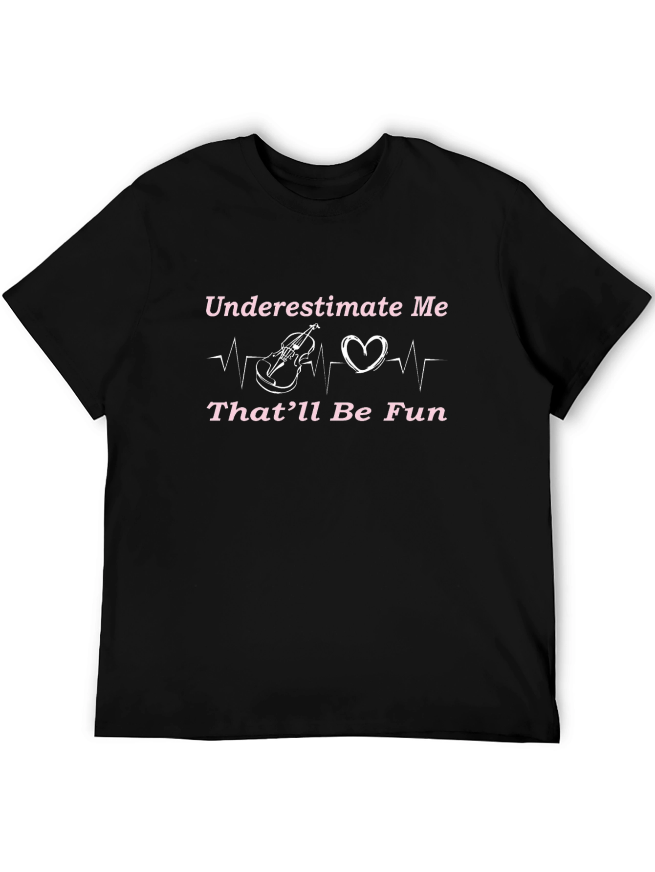 Underestimate Me T-Shirt - Violin Heartbeat Design