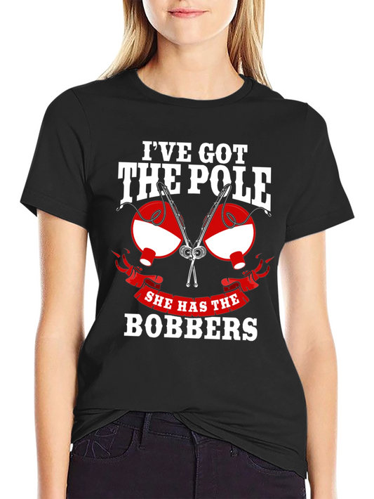 Ive Got The Pole She Has The Bobbers Fishing T-Shirt