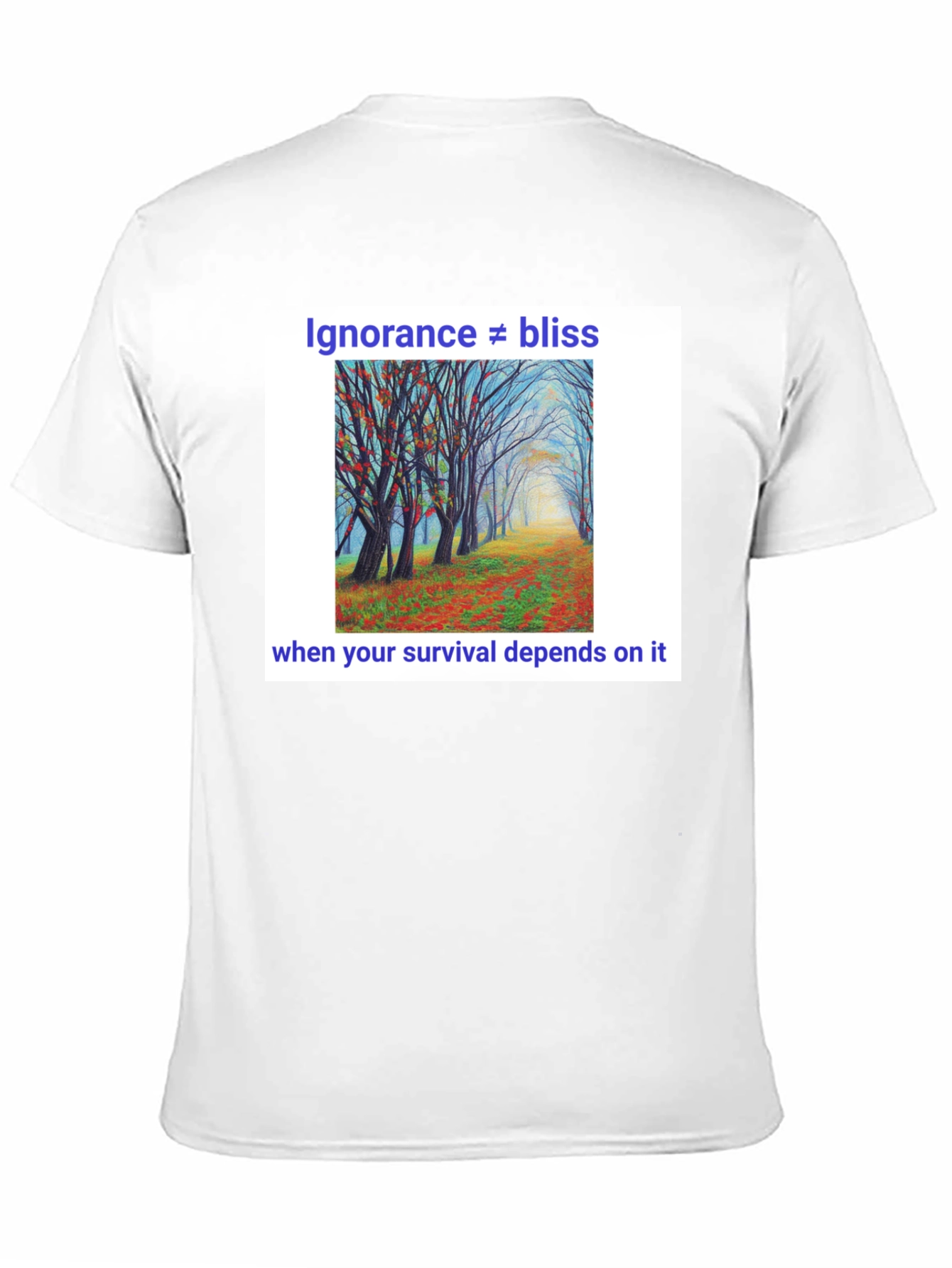 Ignorance Is Not Bliss T-Shirt - Nature Scene