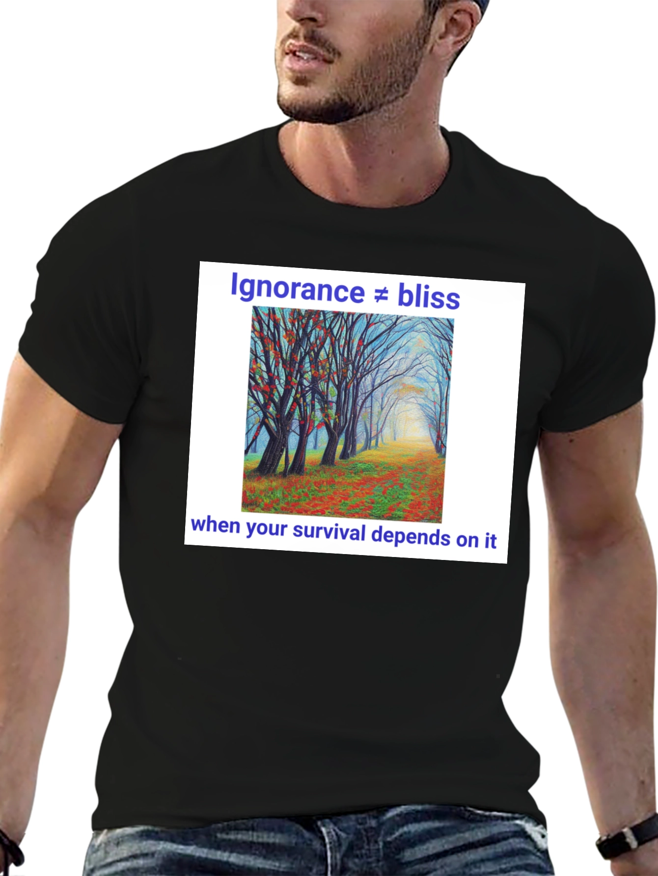 Ignorance Is Not Bliss T-Shirt - Nature Scene
