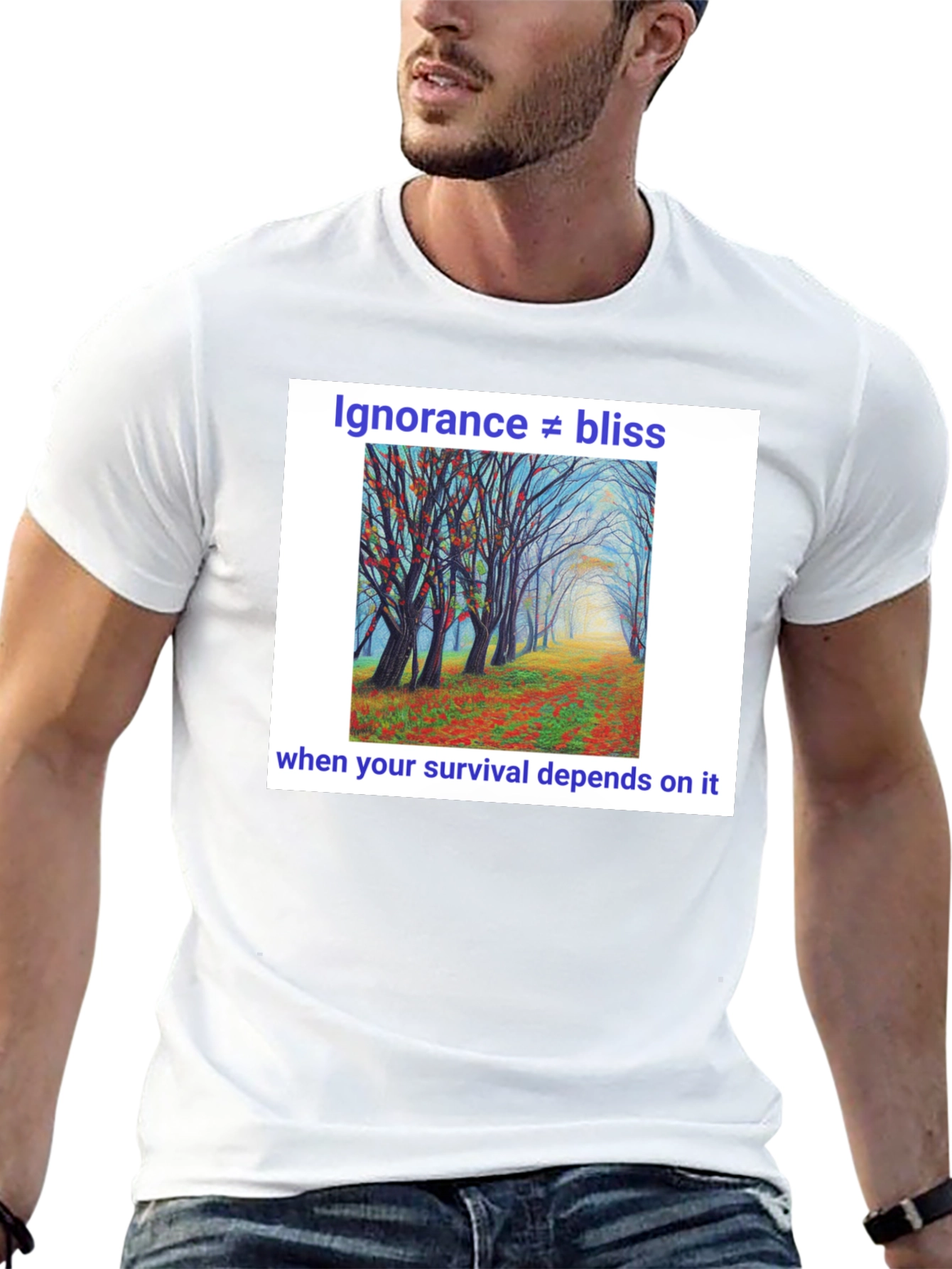 Ignorance Is Not Bliss T-Shirt - Nature Scene