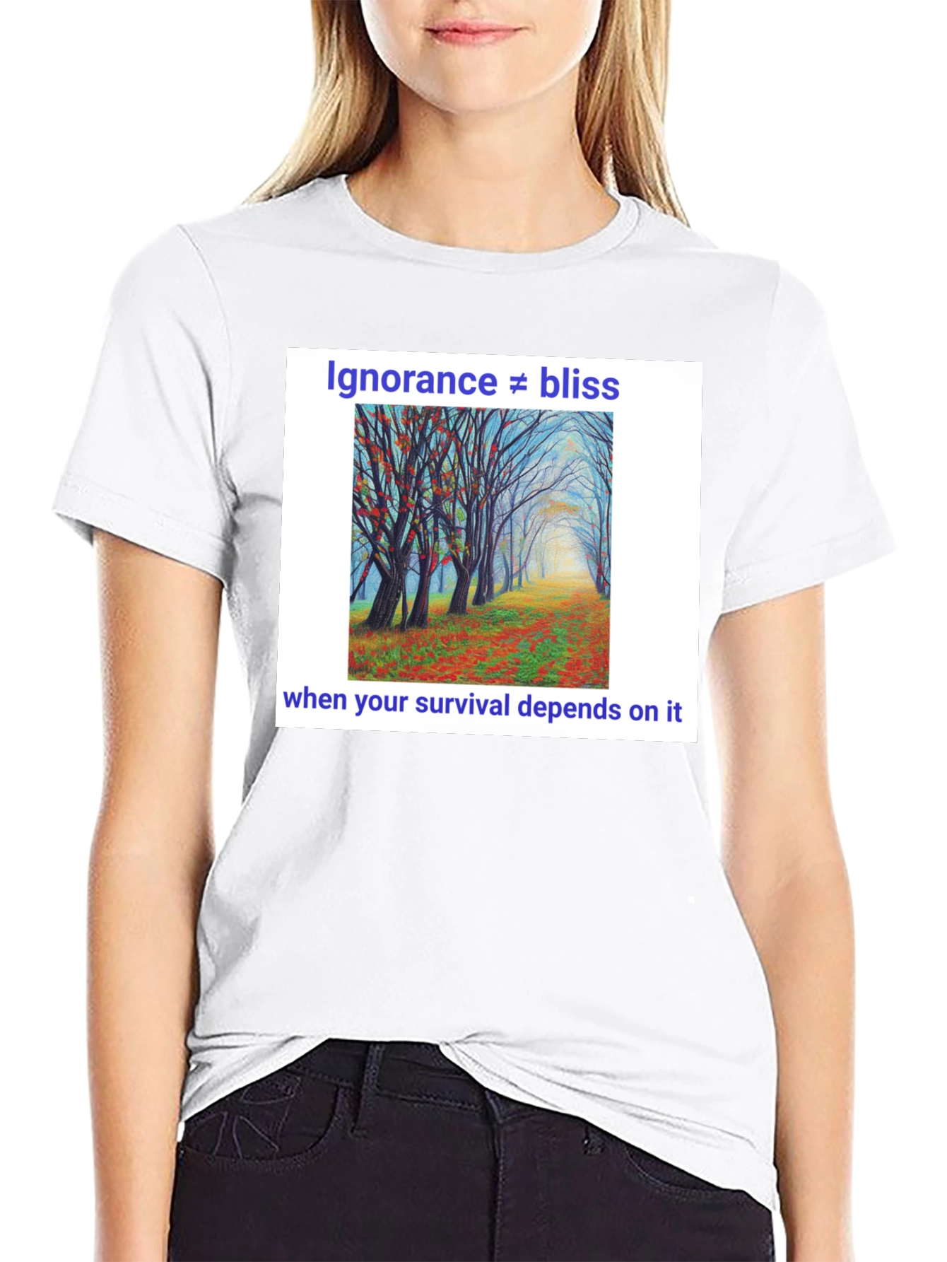 Ignorance Is Not Bliss T-Shirt - Nature Scene