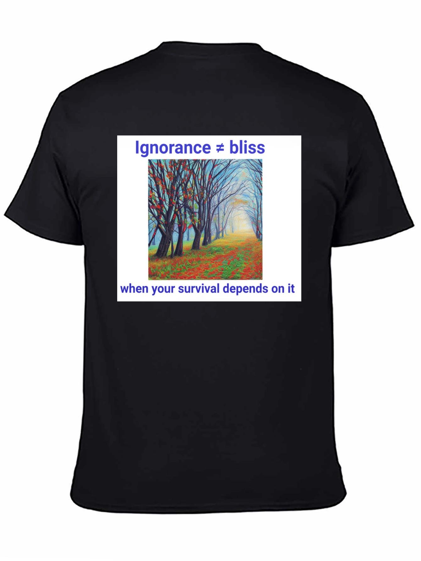 Ignorance Is Not Bliss T-Shirt - Nature Scene