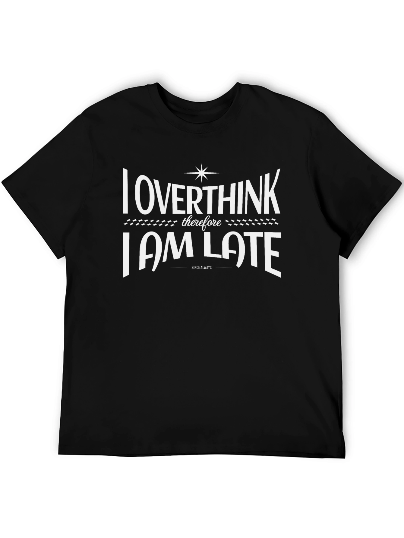 Overthink I Am Late T-Shirt - Funny Slogan Tee