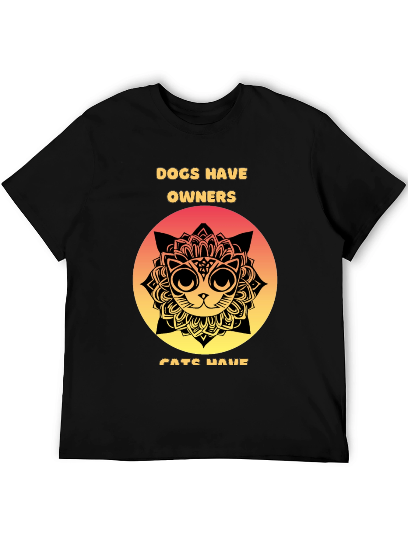 Dogs Have Owners Cats Have Staff T-Shirt