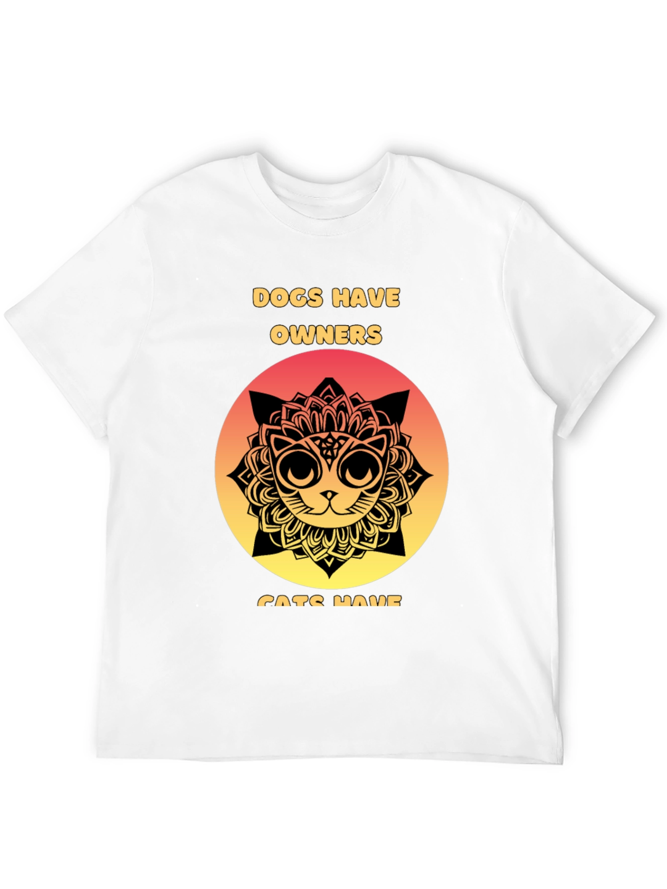 Dogs Have Owners Cats Have Staff T-Shirt