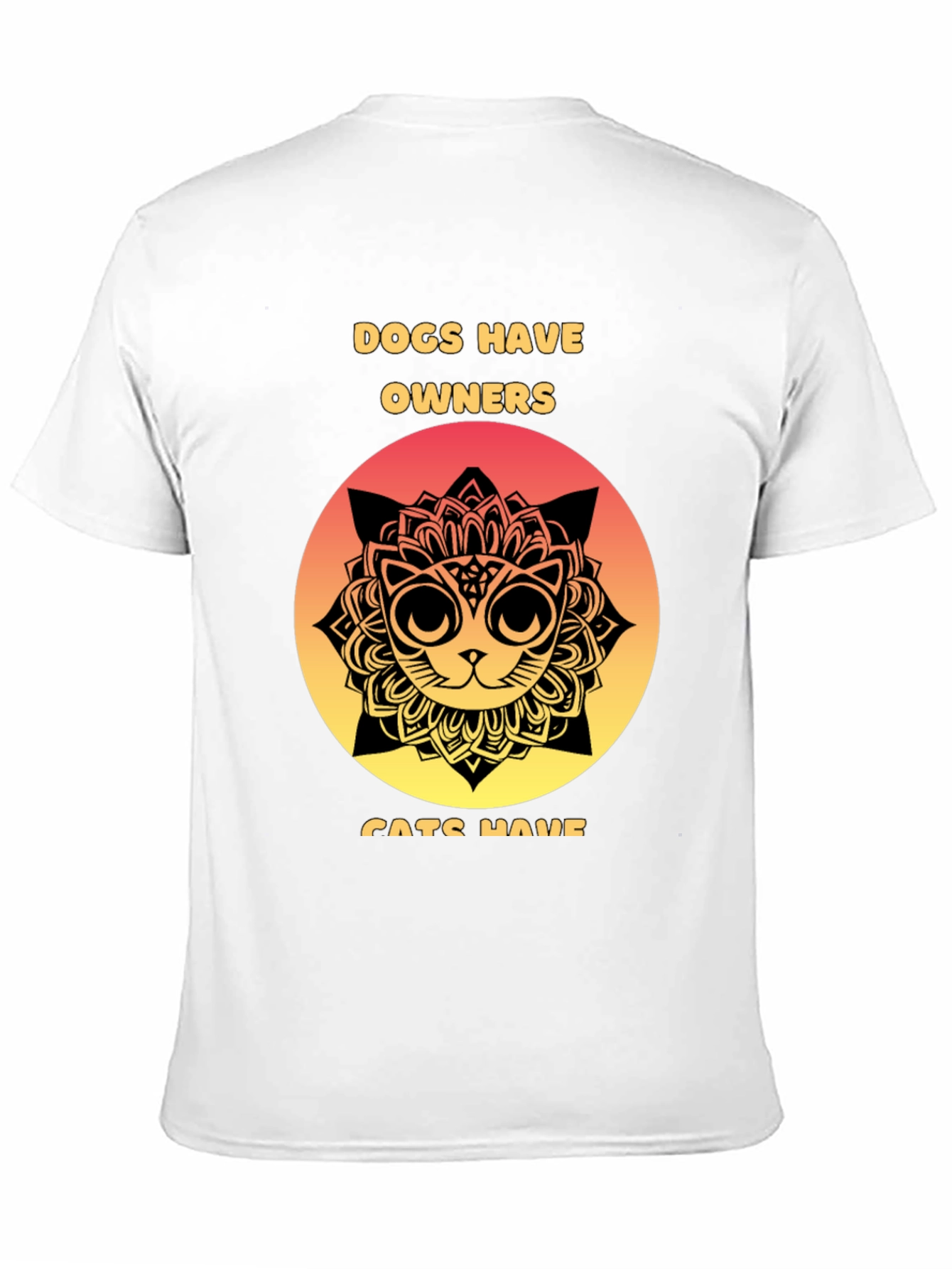 Dogs Have Owners Cats Have Staff T-Shirt