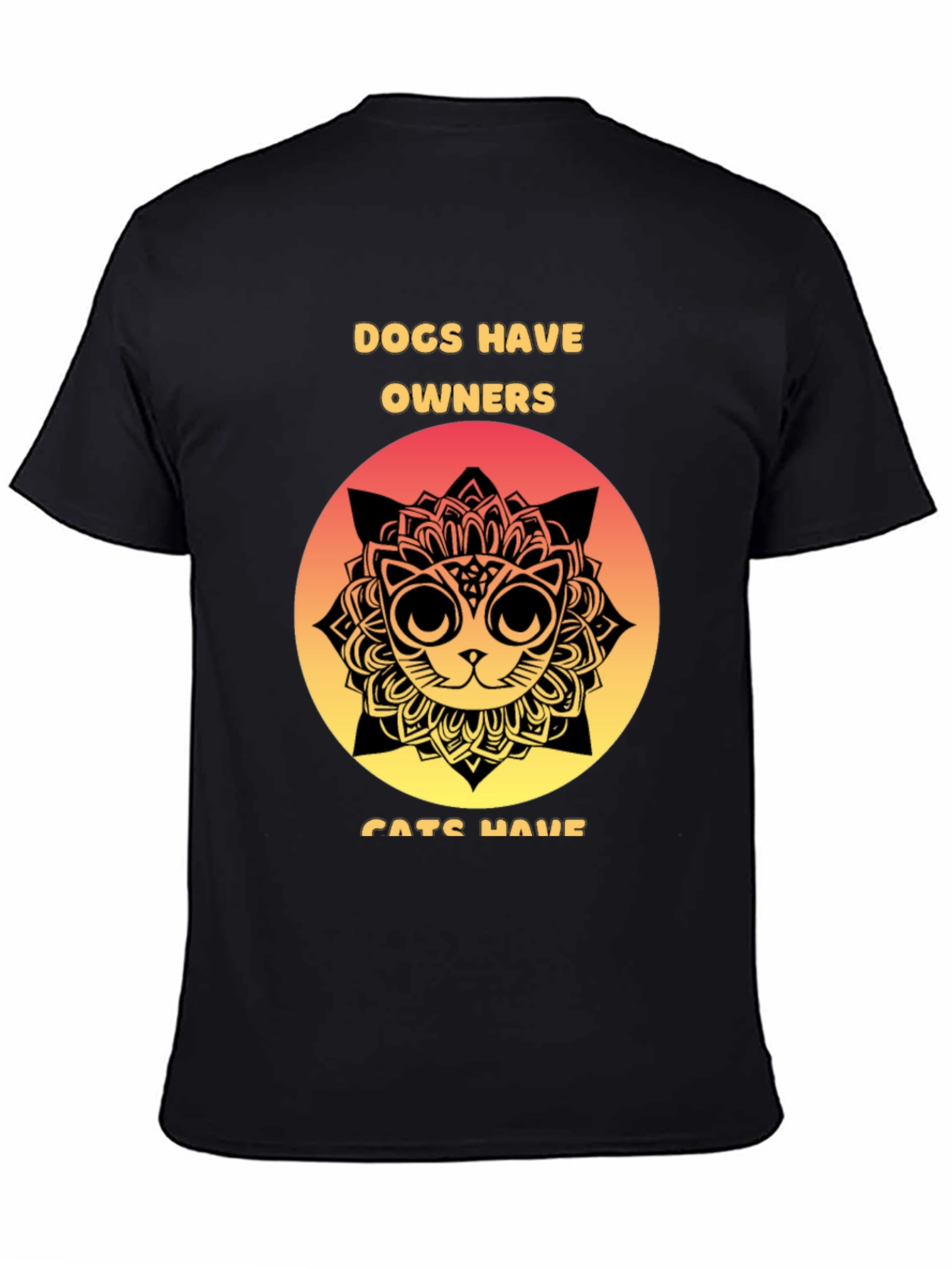 Dogs Have Owners Cats Have Staff T-Shirt