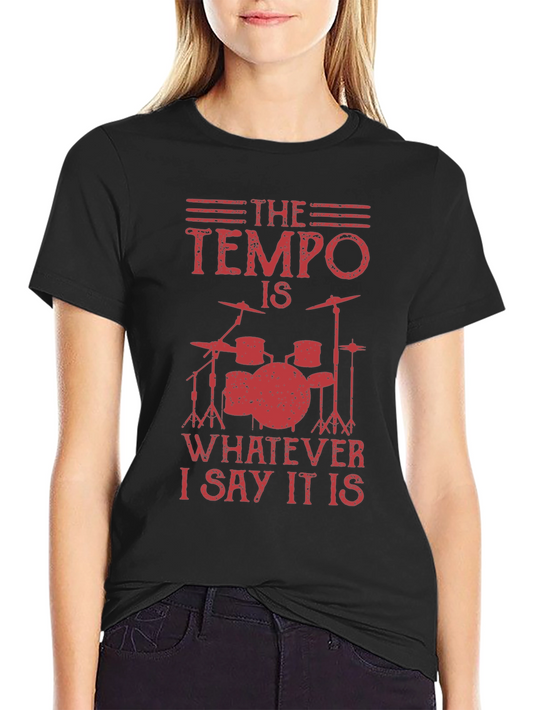 The Tempo Is Whatever I Say T-Shirt