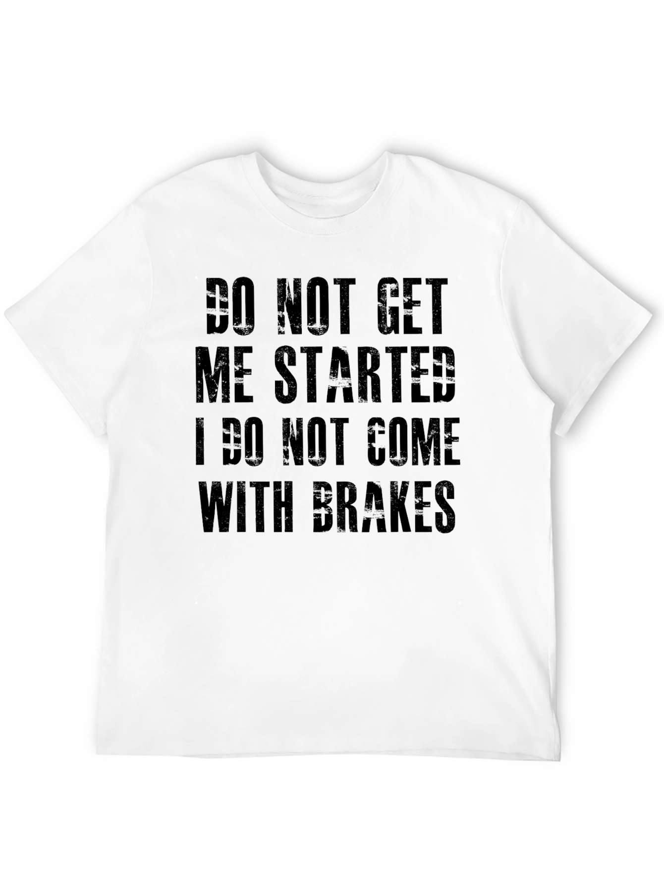 Do Not Get Me Started Graphic Tee