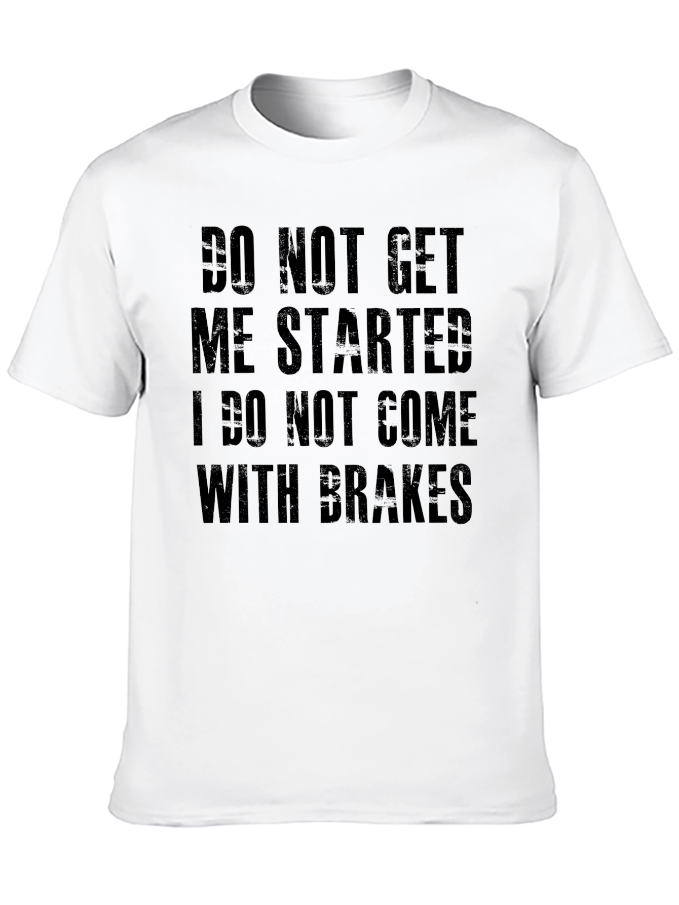 Do Not Get Me Started Graphic Tee