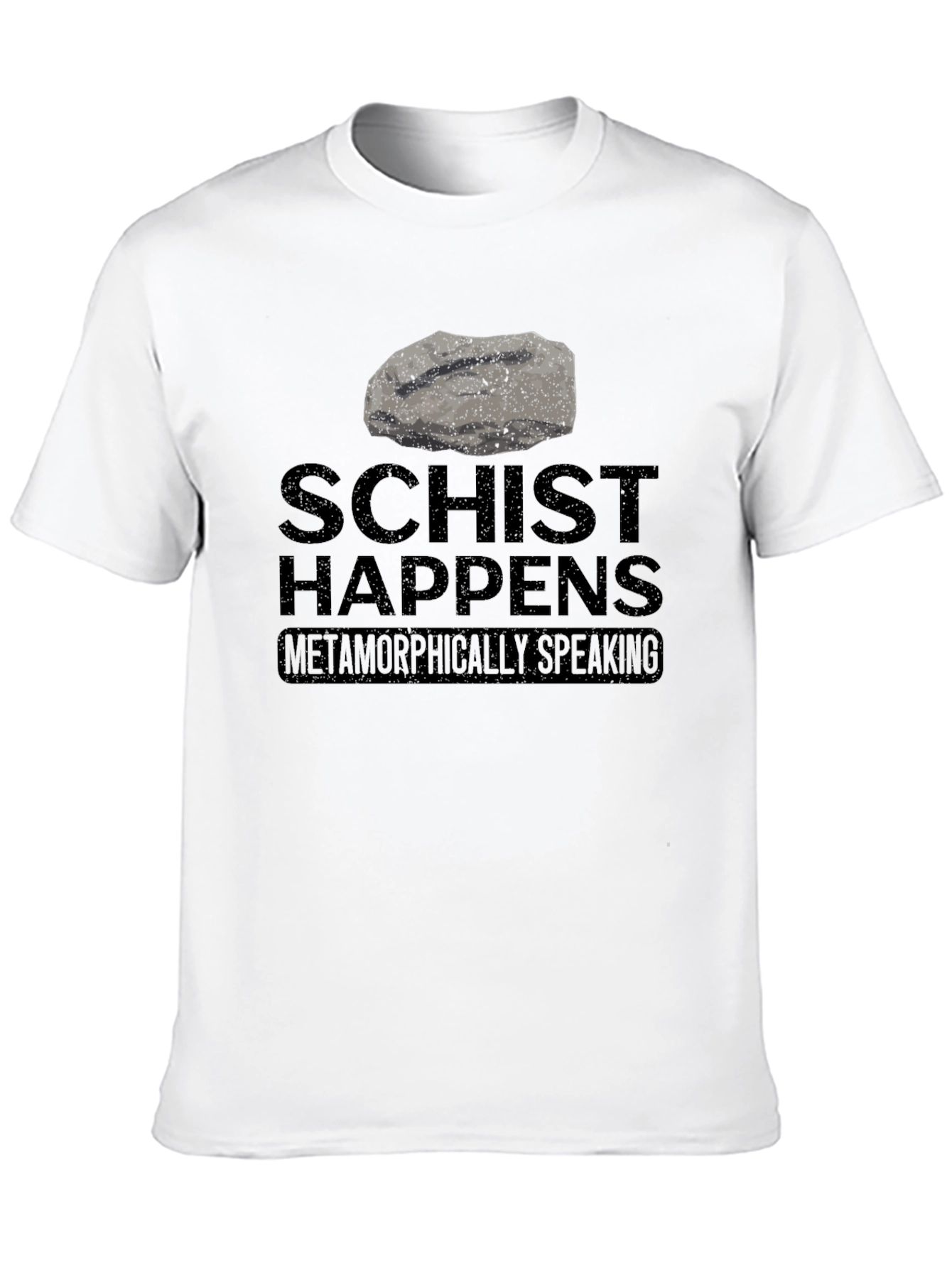 Schist Happens T-Shirt - Metamorphic Humor Tee
