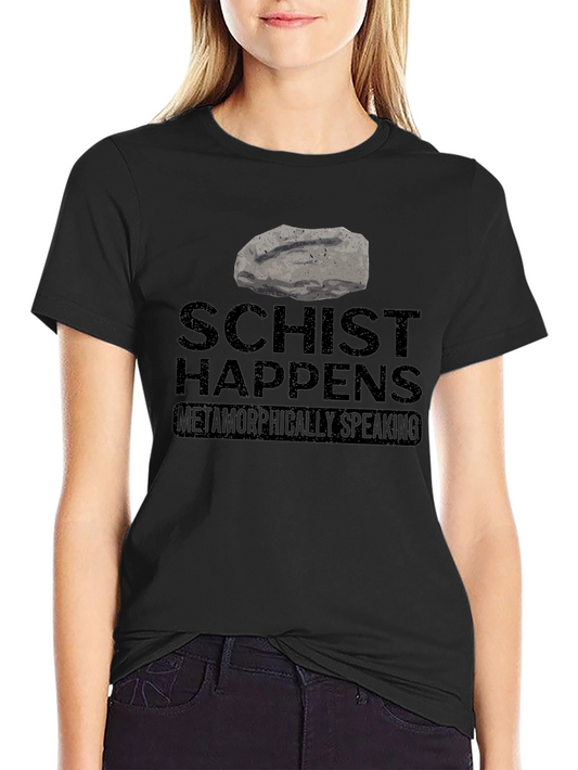 Schist Happens T-Shirt - Metamorphic Humor Tee