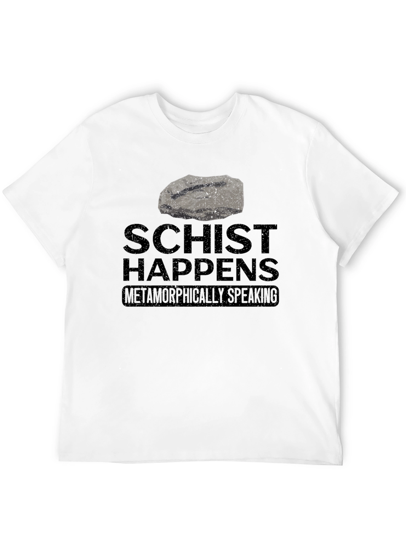 Schist Happens T-Shirt - Metamorphic Humor Tee