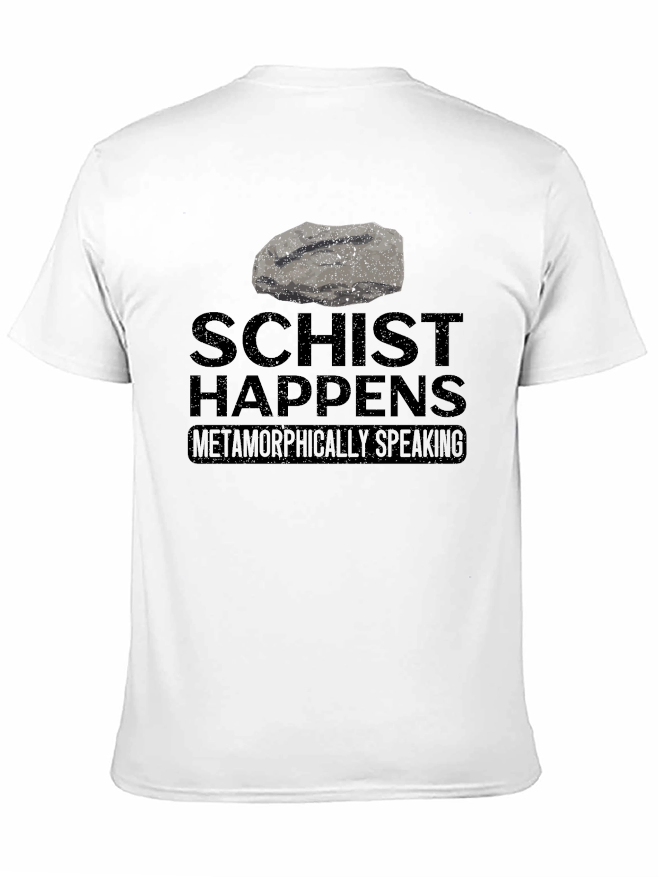 Schist Happens T-Shirt - Metamorphic Humor Tee