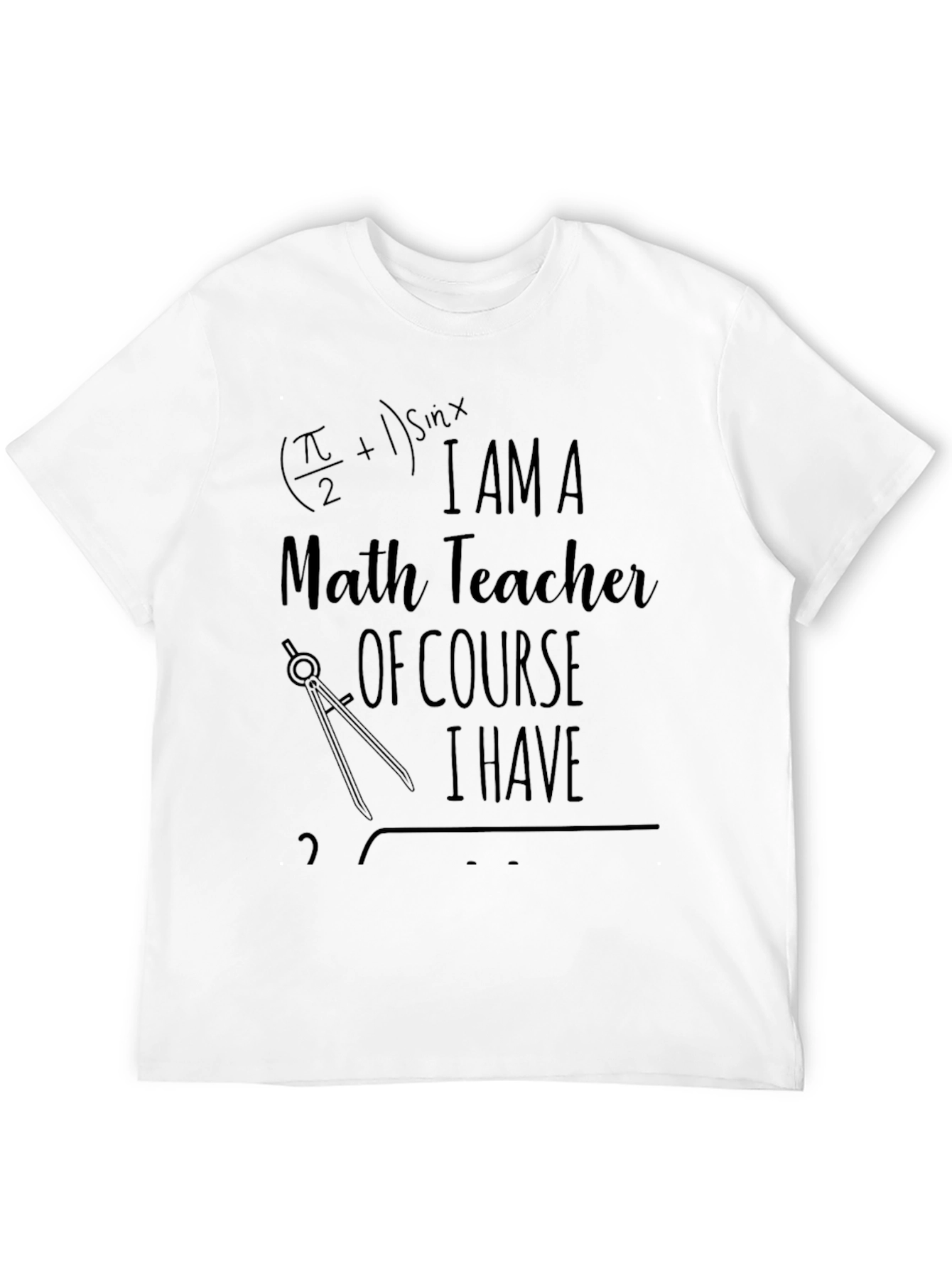 Math Teacher T-Shirt Funny I Have Problems