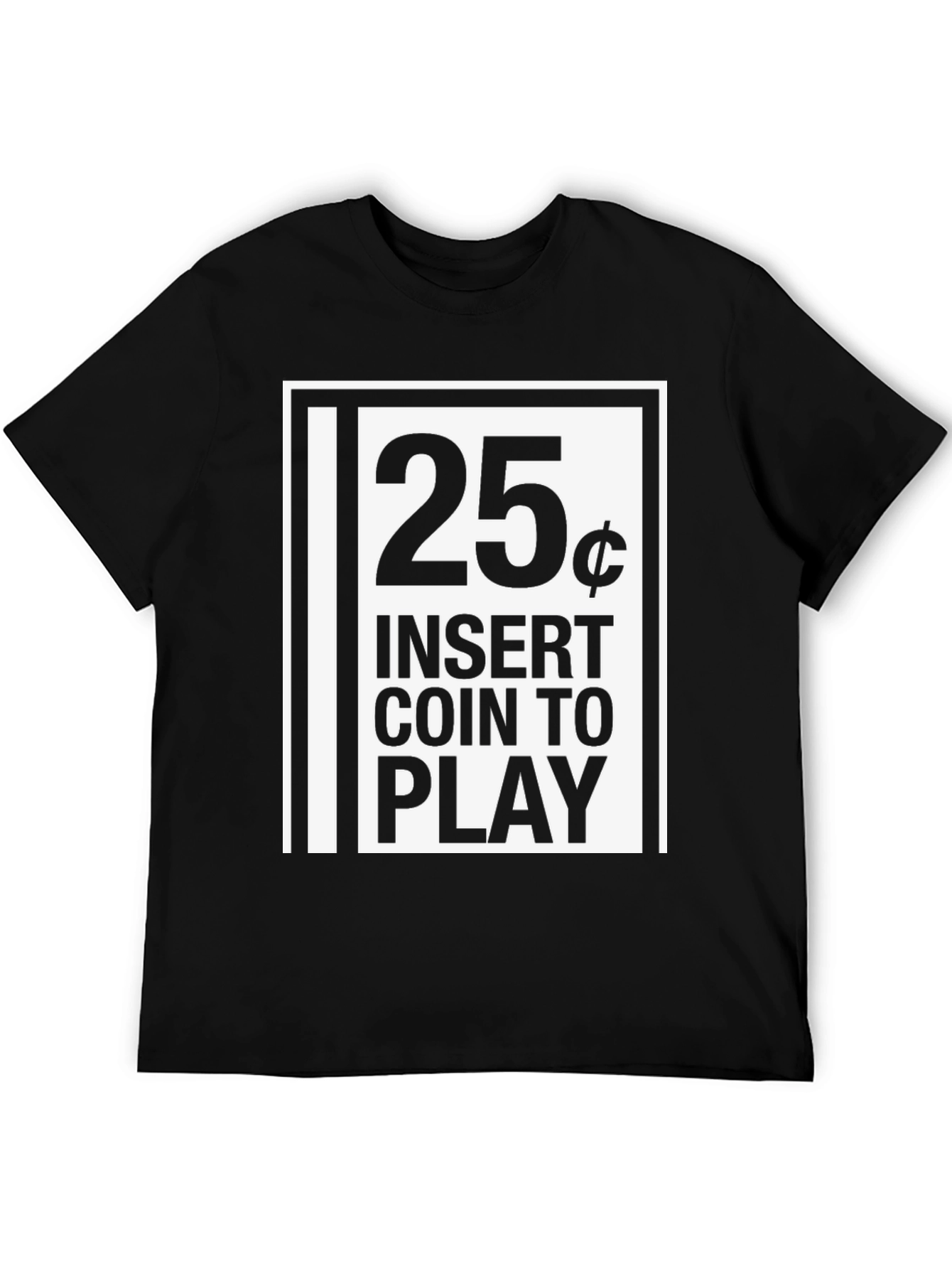 25 Cent Insert Coin to Play Black Graphic T-Shirt